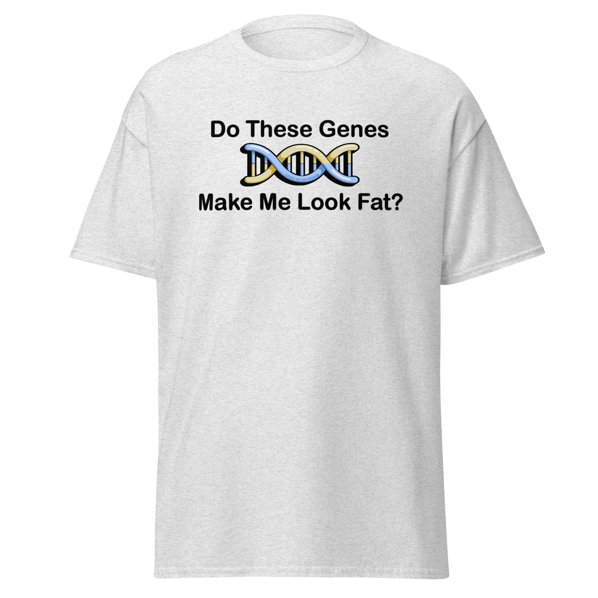 Do These Genes Make Me Look Fat Classic Tee