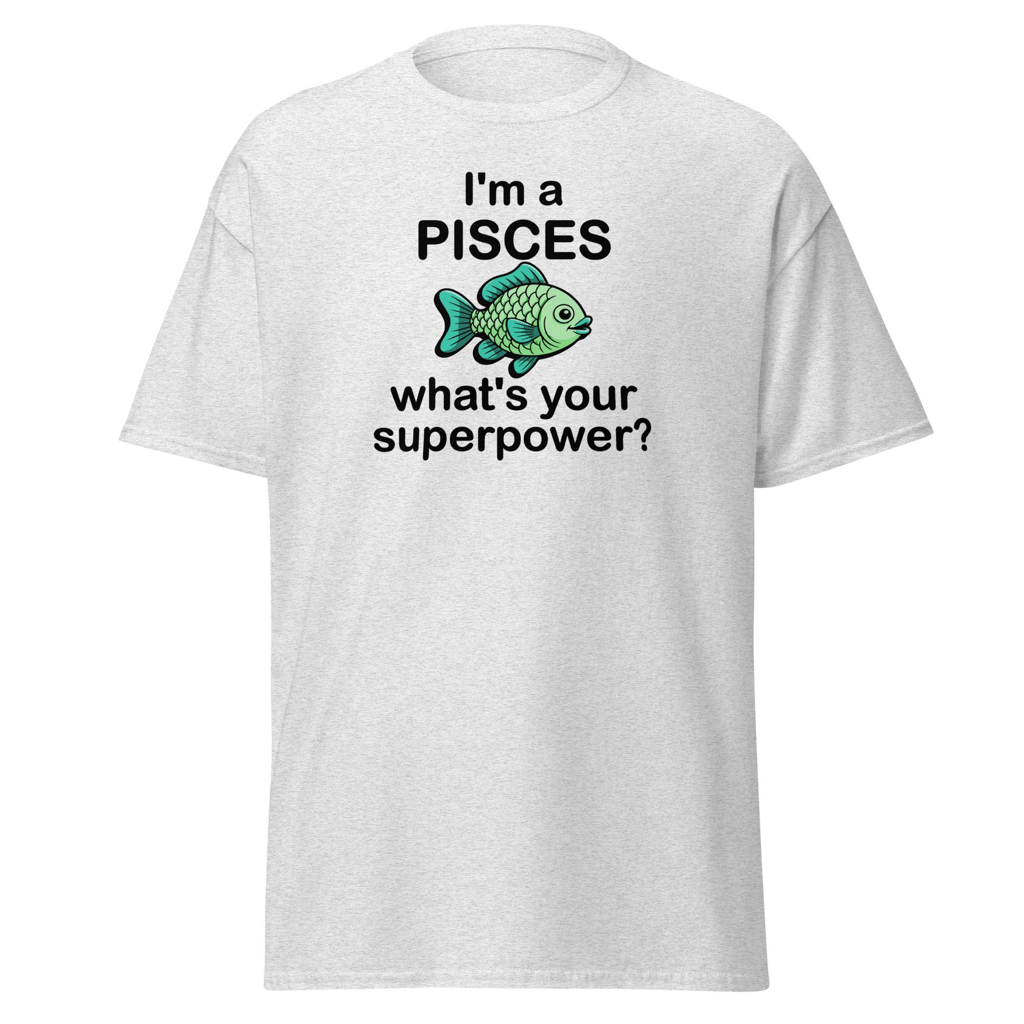 I'm a Pisces - what's your superpower? Classic Tee