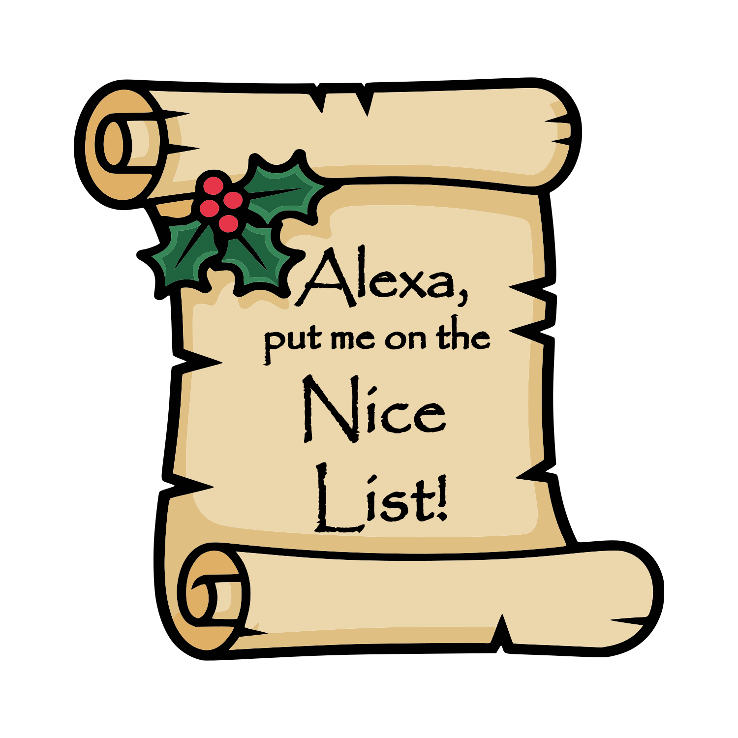 A scroll with holly decoration that says, "Alexa, put me on the Nice List!"