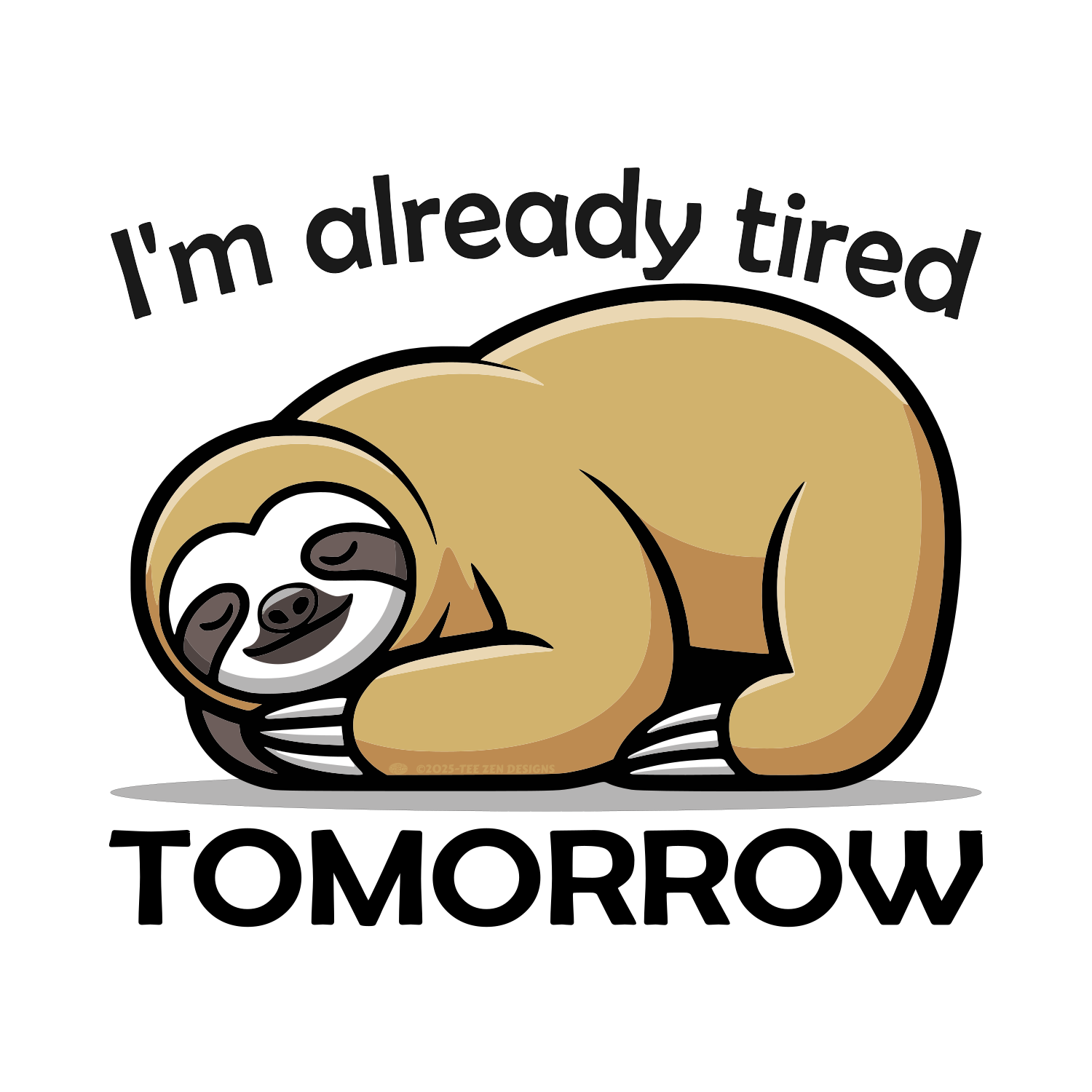 A cartoon sloth curled up sleeping with the text 'I'm already tired TOMORROW' above and below.