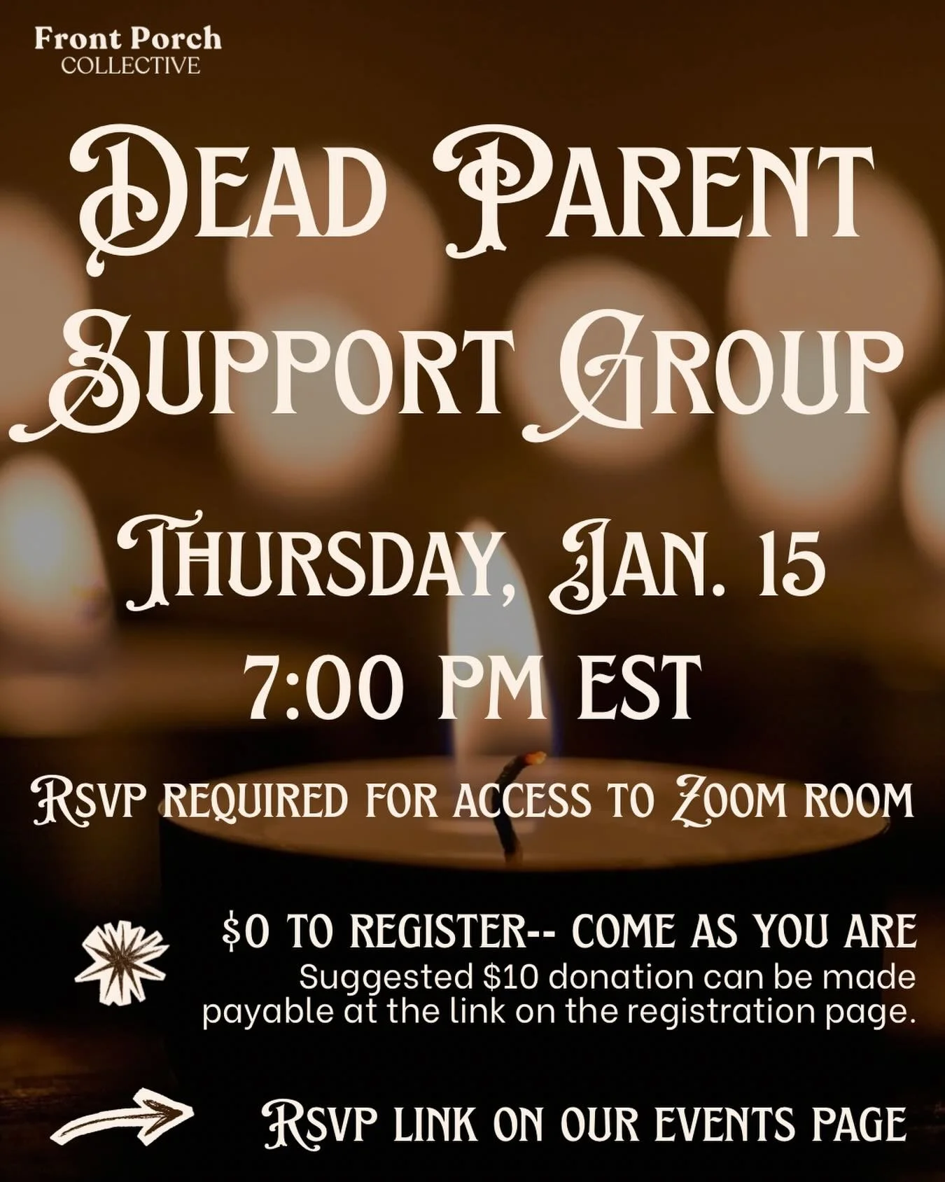 TONIGHT: Dead Parent Support Group
Thursday, Jan 15
7:00 PM EST
RSVP Required for access to Zoom Room
$0 to register-- come as you are! 
Suggested $10 donation can be made payable at the link on the registration page.
RSVP LINK ON OUR EVENTS PAGE 

[