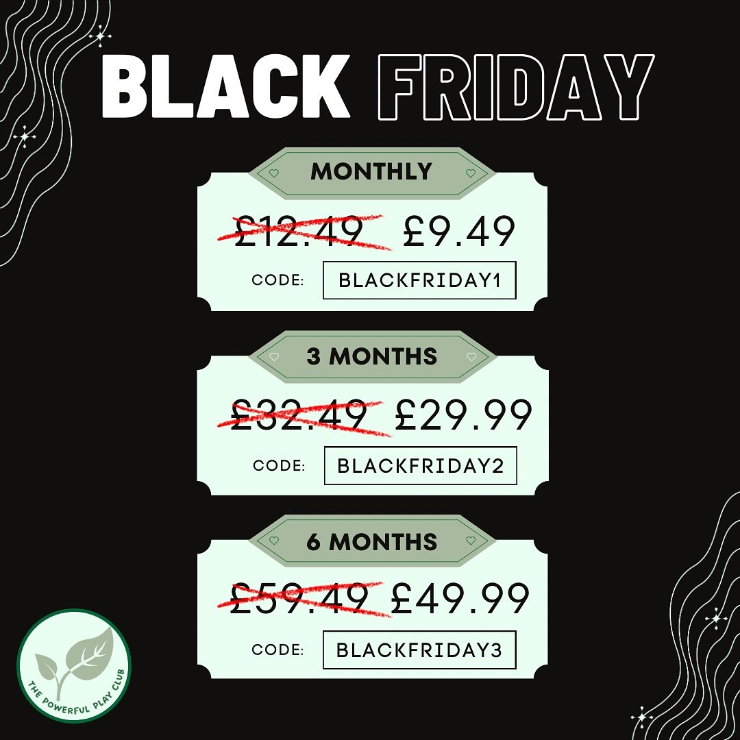 🌿🖤 BLACK FRIDAY SALE 🖤🌿

Been thinking about becoming a Powerful Play Teacher? Now is the time!

Choose the offer you want to redeem from our monthly, 3 monthly or 6 monthly subscriptions and enter the code at checkout! 🛒

Here are the T&amp;C&r