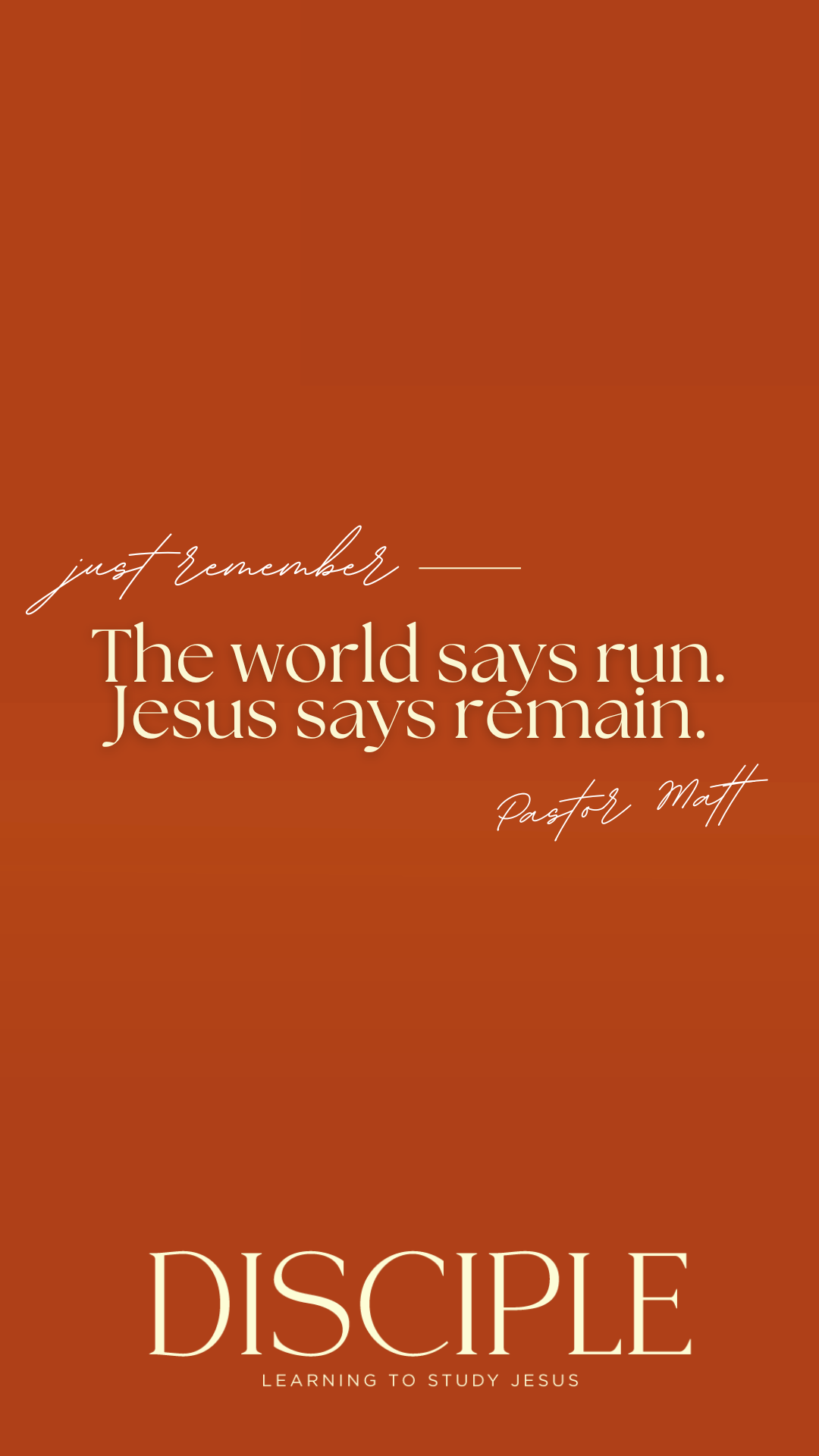The world says run. Jesus says remain..png