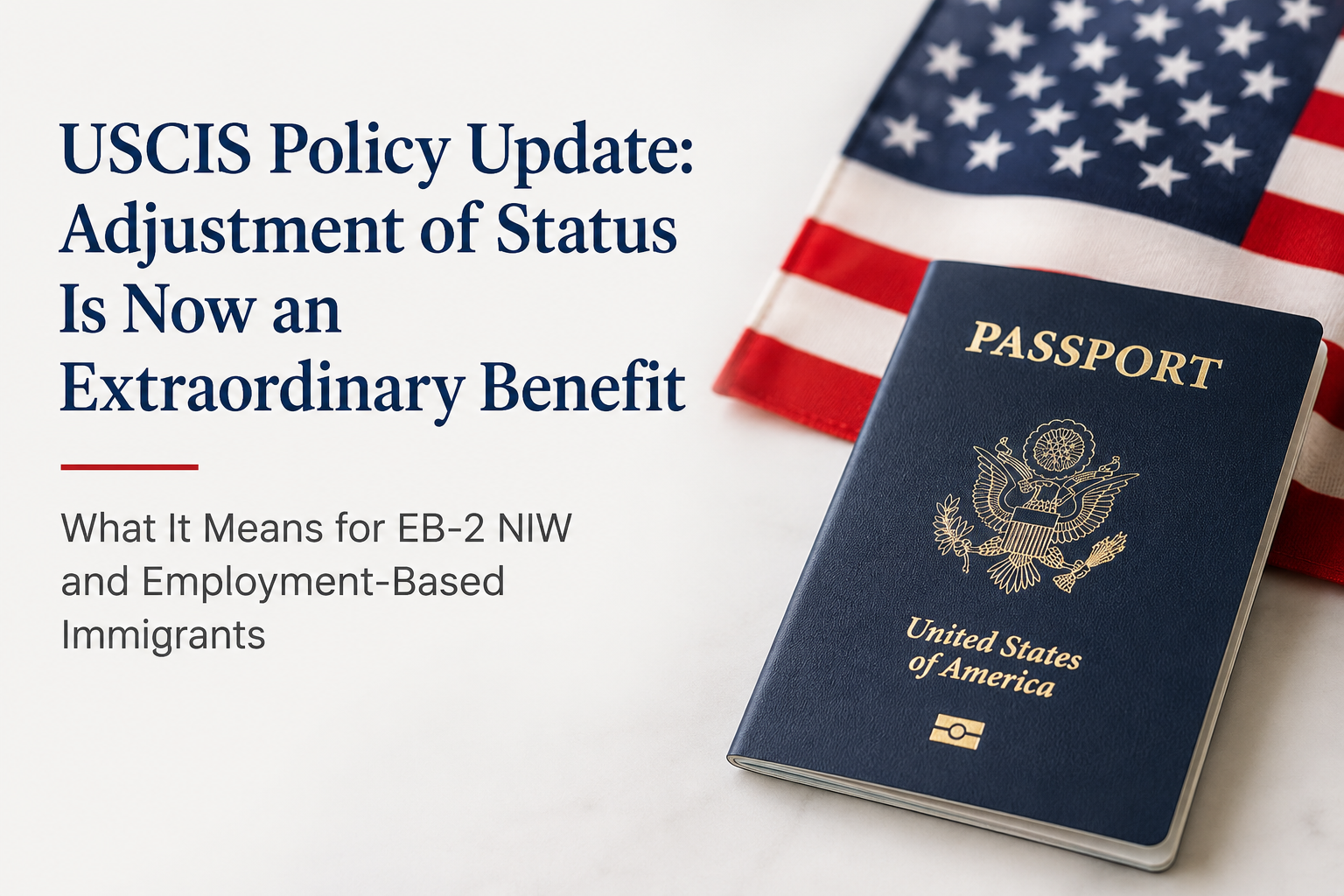 USCIS Announces Major Shift in Adjustment of Status Policy: What It Means for EB-2 NIW and Employment-Based Green Card Applicants