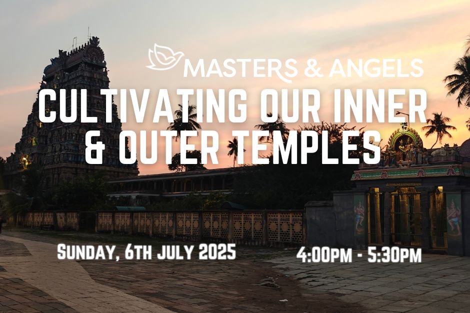 Masters & Angels - ‘Cultivating Our Inner & Outer Temple’
