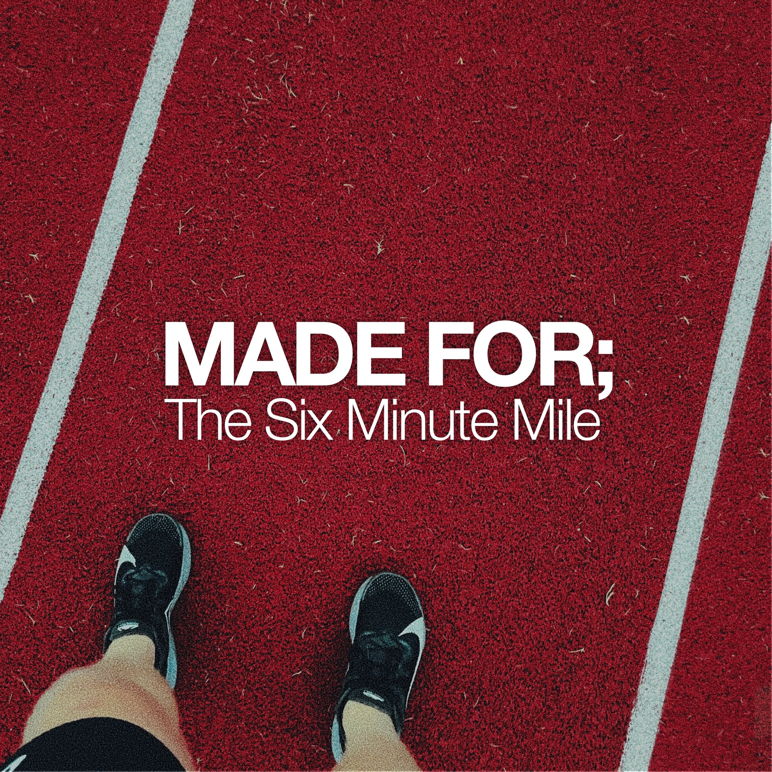 MADE FOR; The Six Minute Mile