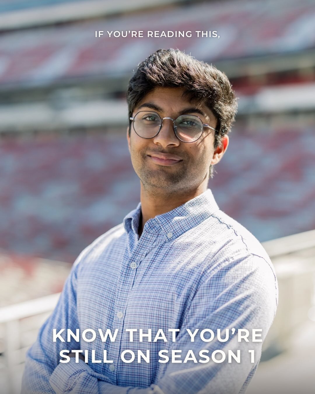 &ldquo;If you&rsquo;re reading this, know that you&rsquo;re still on season 1.&rdquo; 

Keyur M., (@ifyourereadingthisuga ) reminds readers to enjoy the season of life they&rsquo;re in and to release the sometimes strict expectations of a timeline.  