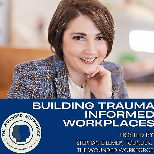 Building Trauma Informed Workplaces with Stephanie Lemek
