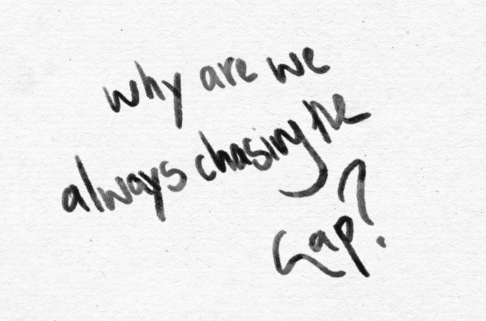 Why are we always chasing the gap?