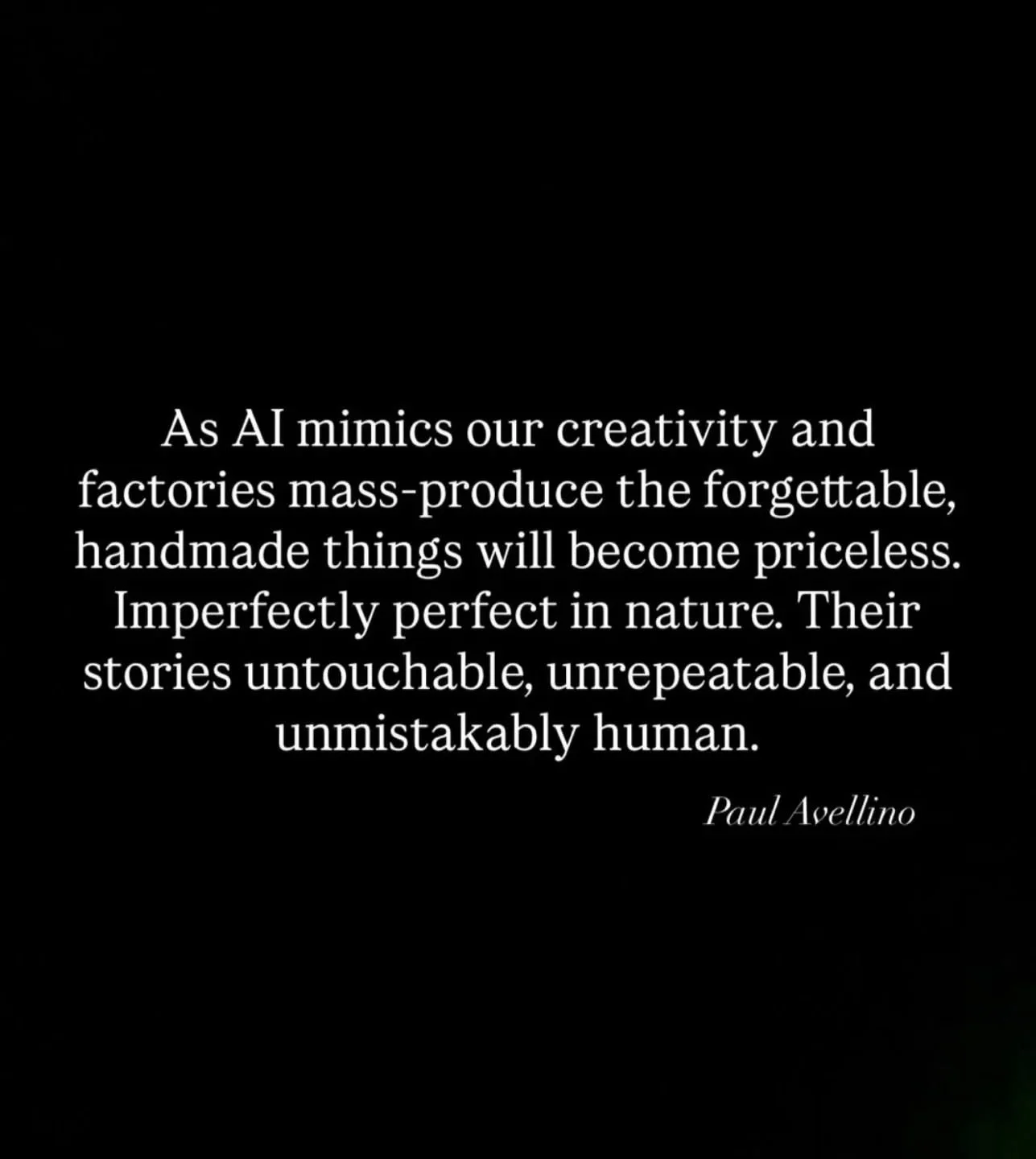 Value handmade. Value the artists, designers, artisans, craftspeople and creatives. Value the skills used to create and craft beautiful pieces by hand.
Some are dying art forms as AI, computers and robots take over. Think before buying fast fashion o