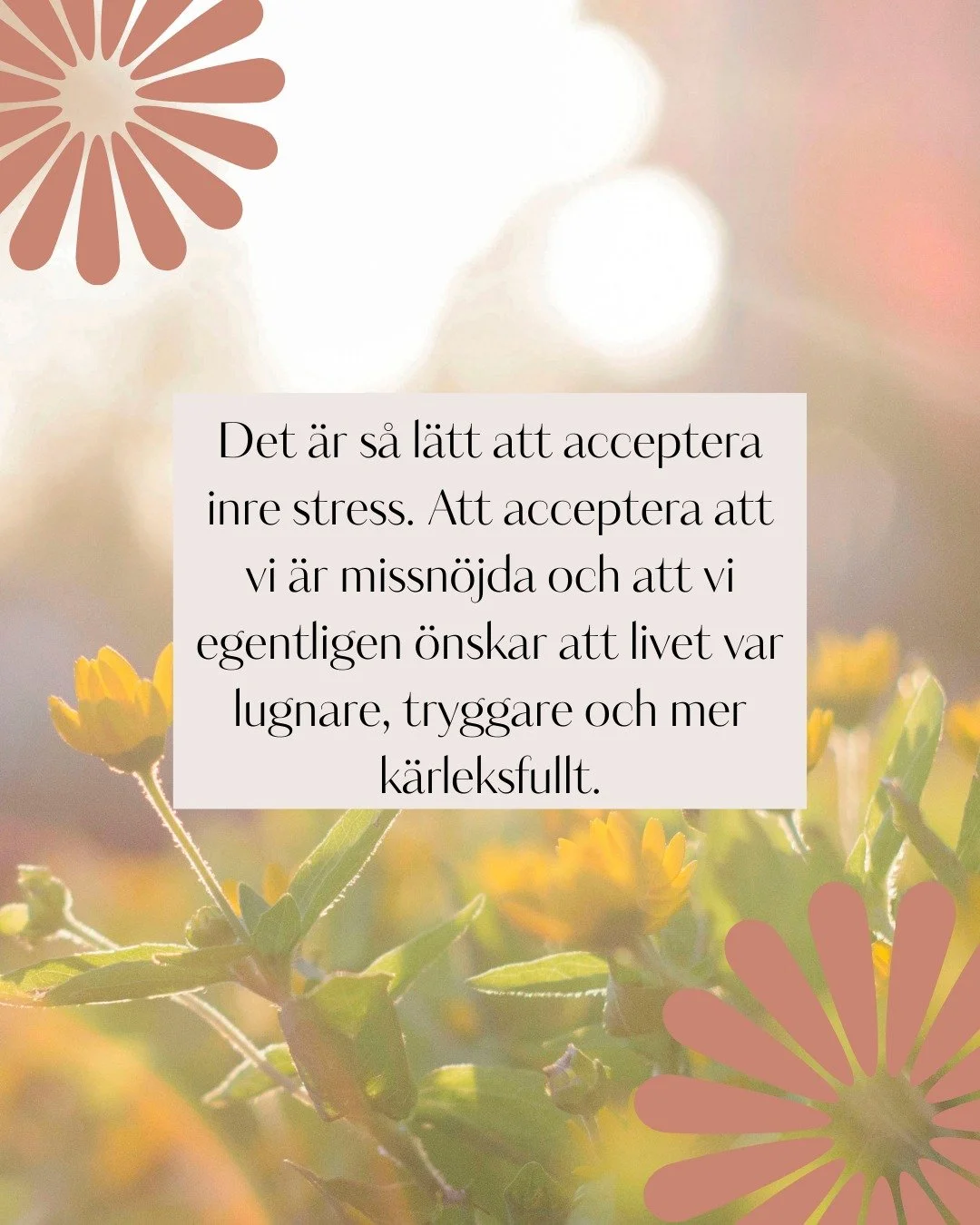 Det &auml;r s&aring; l&auml;tt att bara acceptera inre stress, oro och att st&auml;ndigt k&auml;nna sig tr&ouml;tt och sliten.
Jag tror inte vi ska n&ouml;ja oss med det. Vi ska inte acceptera det som en del av livet, n&auml;r vi kan ha det s&aring; 