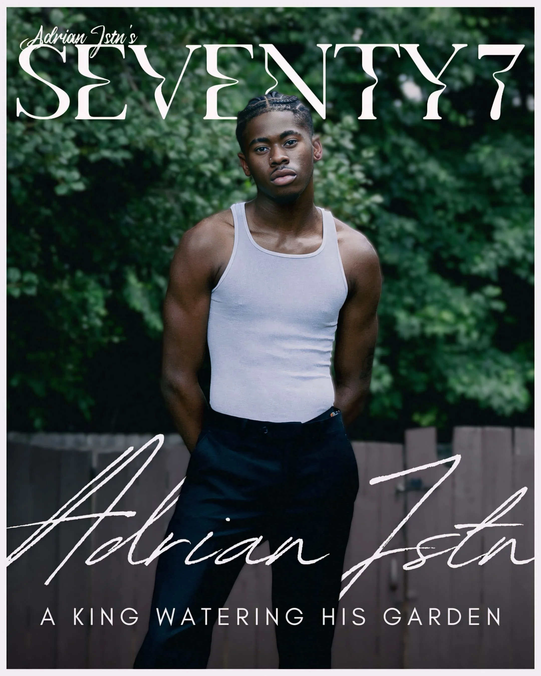 A young man with dark skin and braided hair standing outdoors in front of green foliage, wearing a white tank top and black pants, with text overlay that reads 'Adrian Jstn' SEVENTY7 with a subtitle 'A King Watering His Garden'.