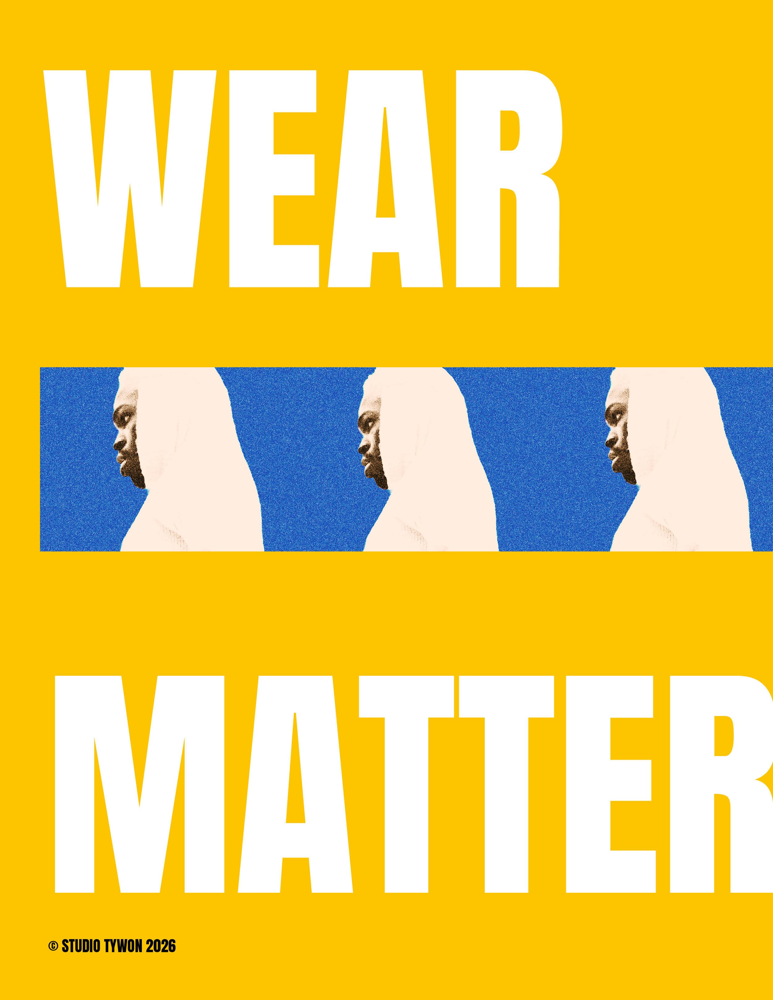 Poster with yellow background, large white text saying 'WEAR' at the top and 'MATTER' at the bottom, with a horizontal strip of stylized image of a woman in profile repeated three times in the middle.