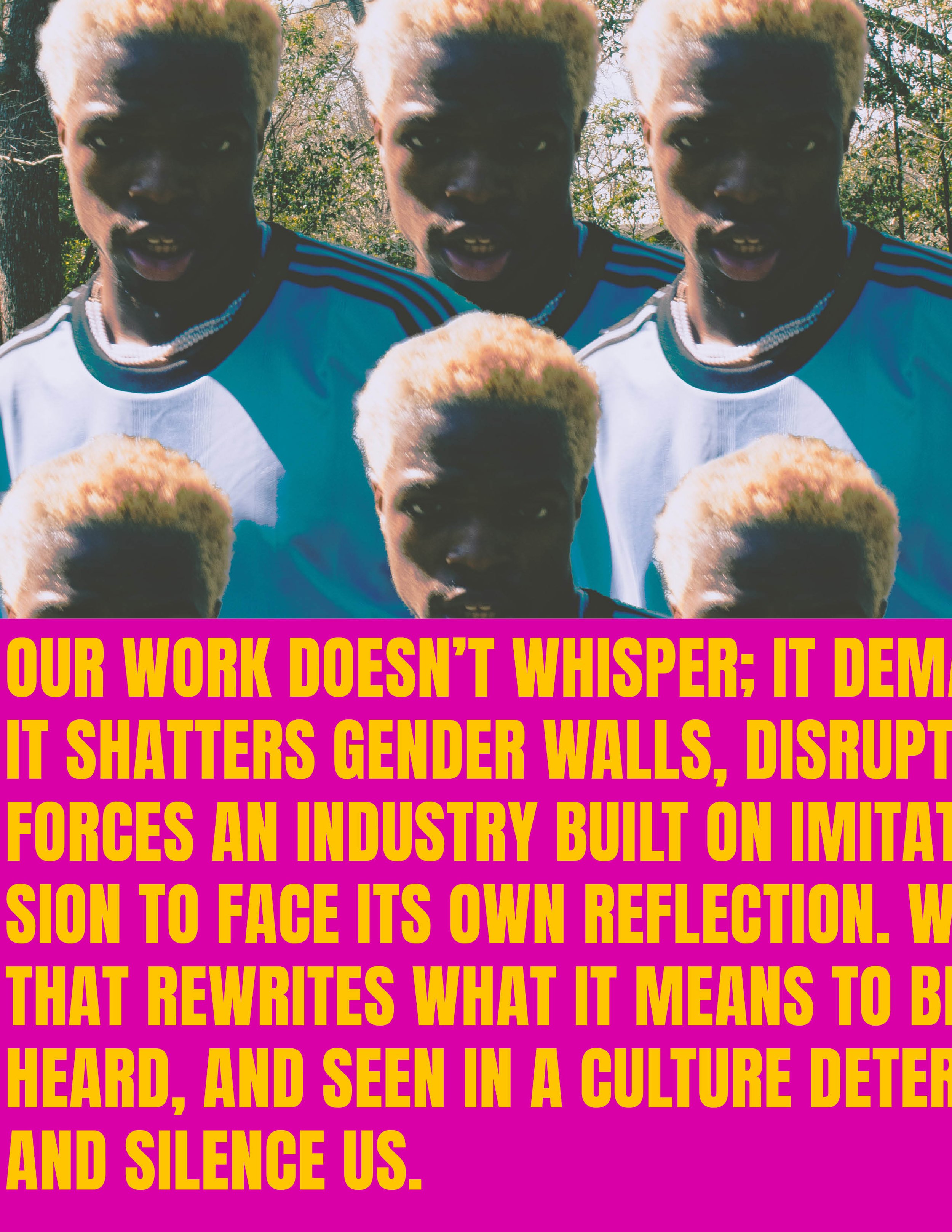 A collage of five individuals with similar hairstyles and facial features, with a background of trees and sunlight. Overlaid on the image is bold, yellow text on a pink background, stating: "Our work doesn’t whisper; it demands it shatters gender wal