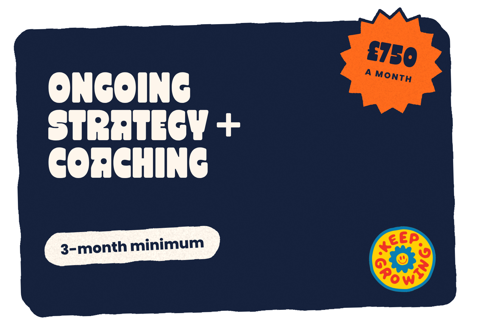 Ongoing strategy and coaching, £750 a month, 3-month minimum