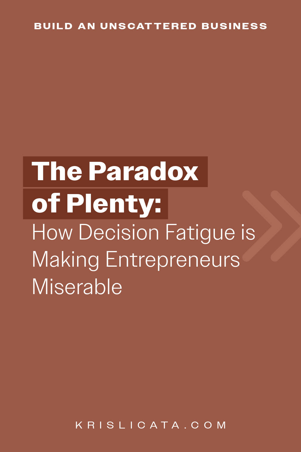 The Paradox of Plenty: How Decision Fatigue is Making Entrepreneurs Miserable
