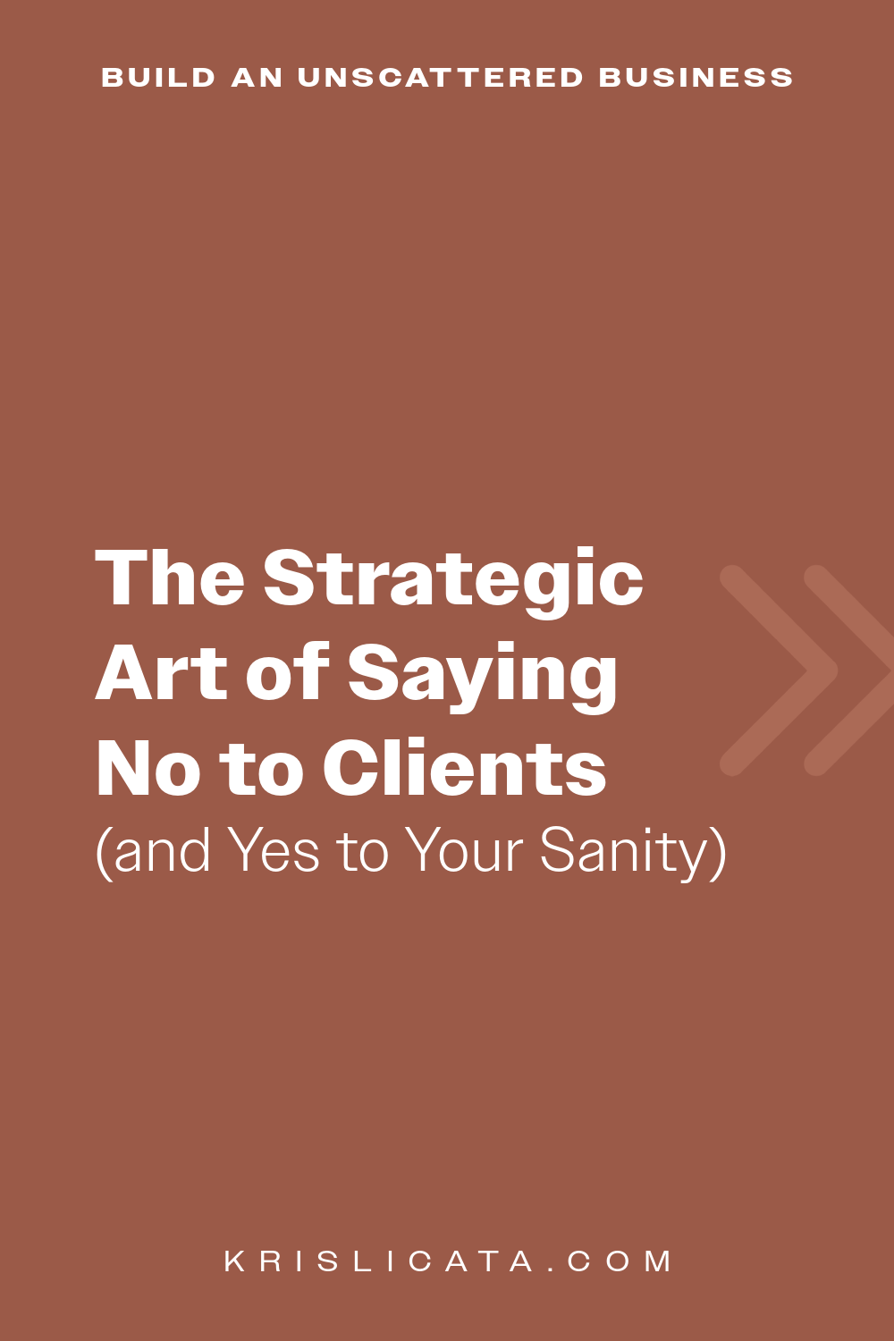 The Strategic Art of Saying No to Clients (and Yes to Your Sanity)
