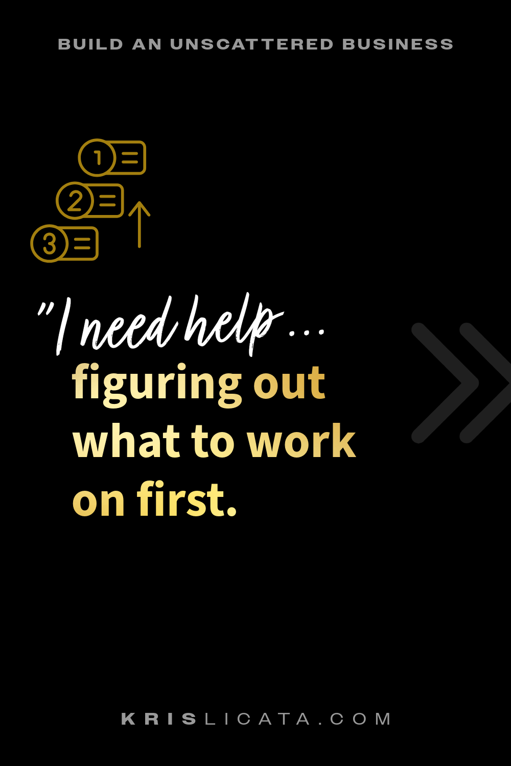 HELP! “I never know what to work on first.”