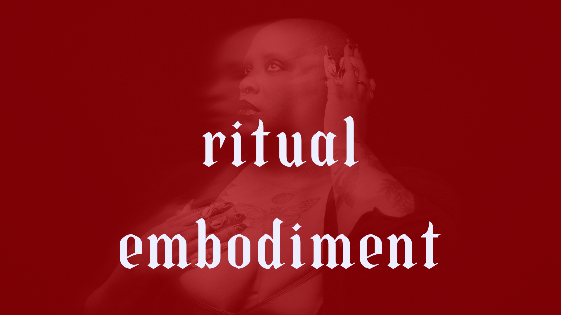 A person with tattoos and jewelry in front of a red background with the words "ritual embodiment" overlaying the image.