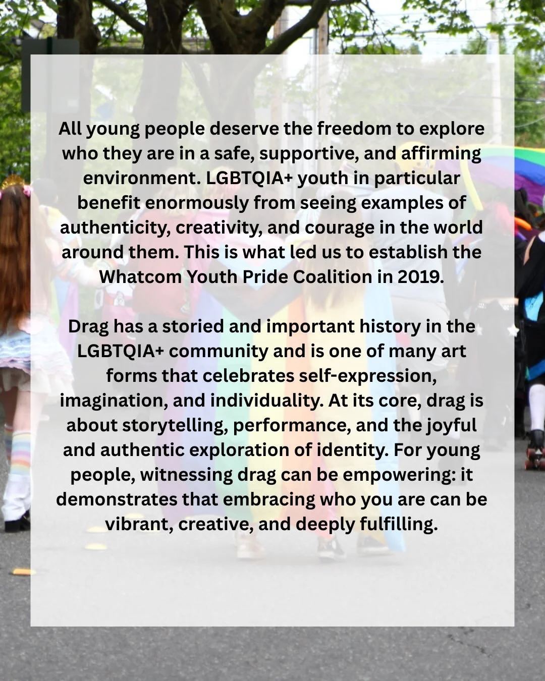 All young people deserve the freedom to explore who they are in a safe, supportive, and affirming environment. LGBTQIA+ youth in particular benefit enormously from seeing examples of authenticity, creativity, and courage in the world around them. Thi