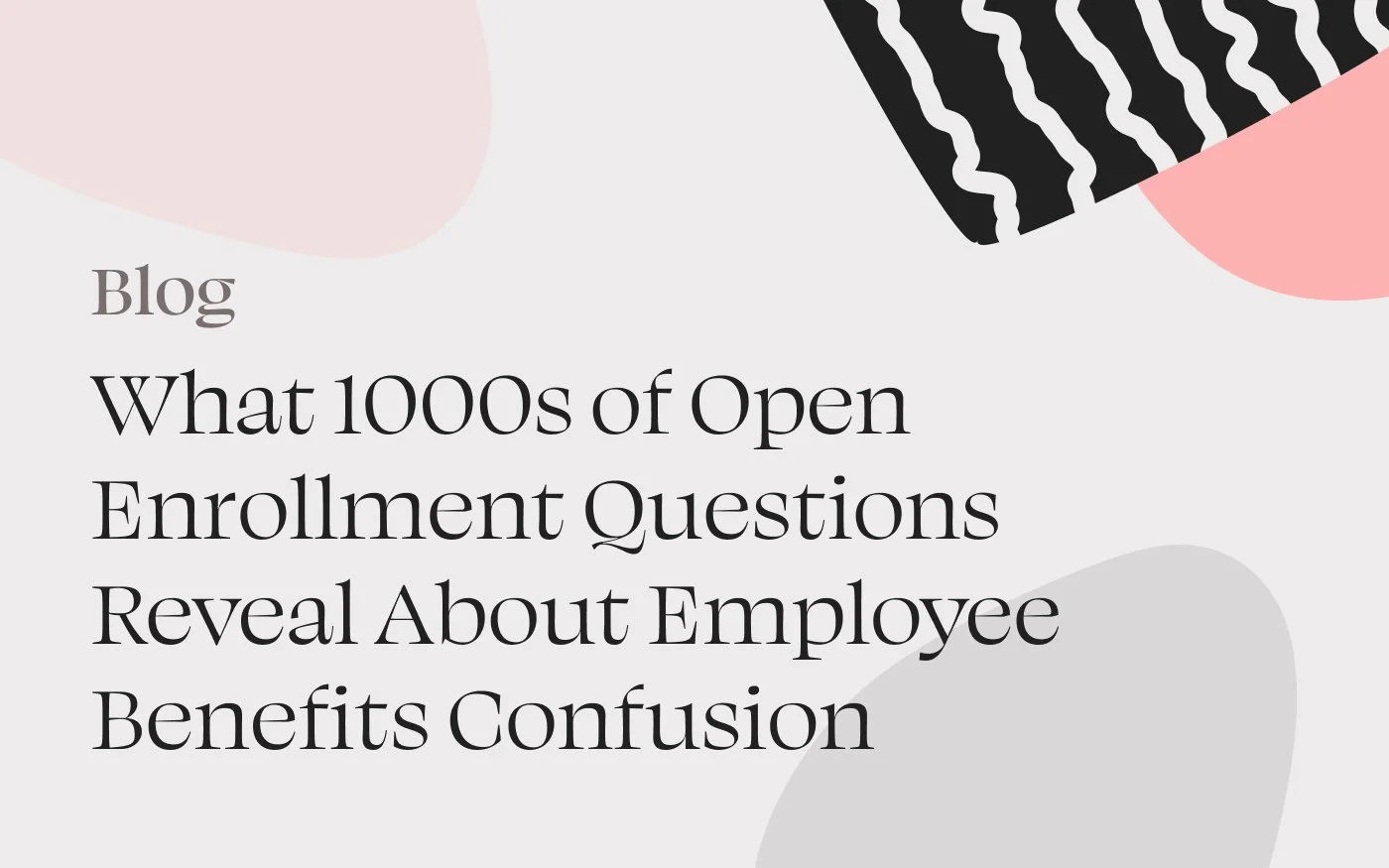 What 1000s of Open Enrollment Questions Reveal About Employee Benefits Confusion