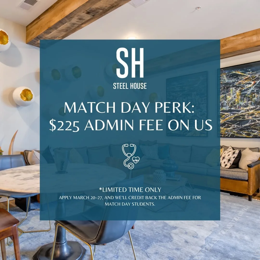Just in time for Match Week 🎉

To celebrate all the students matching and starting their next chapter, Steel House is offering a Match Day perk!

🩺 Apply between March 20&ndash;27
💰 We&rsquo;ll credit back your $225 admin fee
🏡 Available for Matc