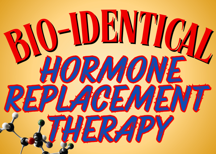 BioIdentical Hormone Replacement Therapy - BHRT