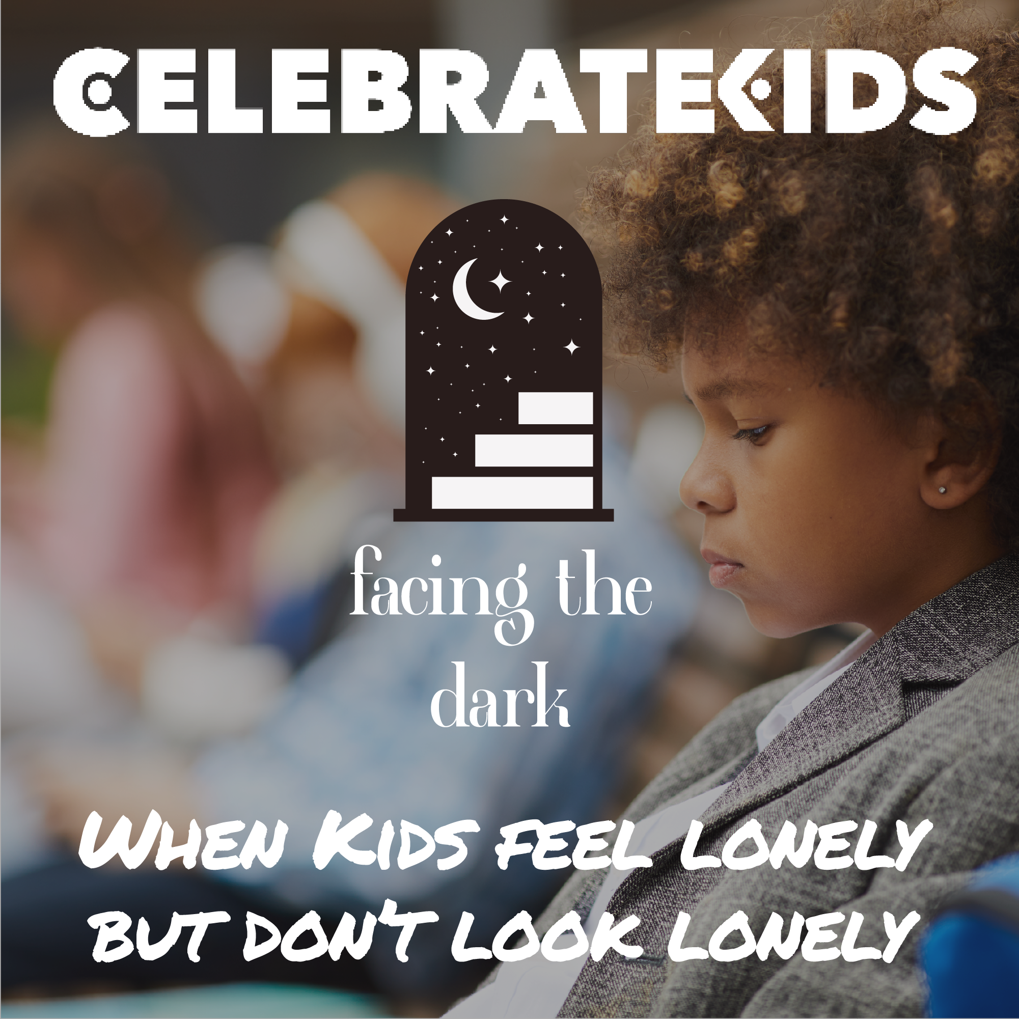 When Your Child Feels Unknown (Even in a Room Full of People)