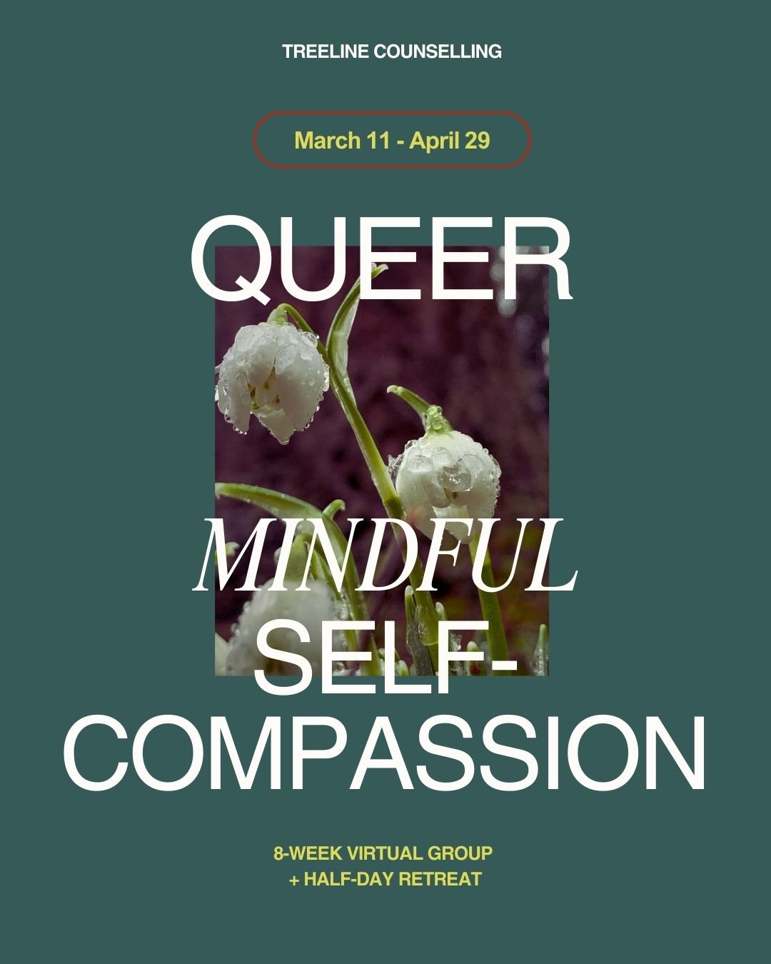 A promotional graphic for Treeline Counselling featuring a close-up photo of dewdrops on a lily of the valley flower with text about a virtual 8-week group and half-day retreat happening from March 11 to April 29, focusing on Queer, Mindful, Self-Compassion.