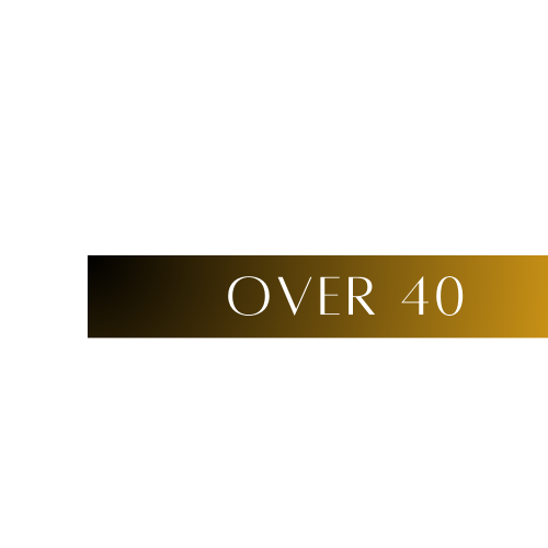 Text on a black background with a gold banner that says 'Over 40' in white letters.