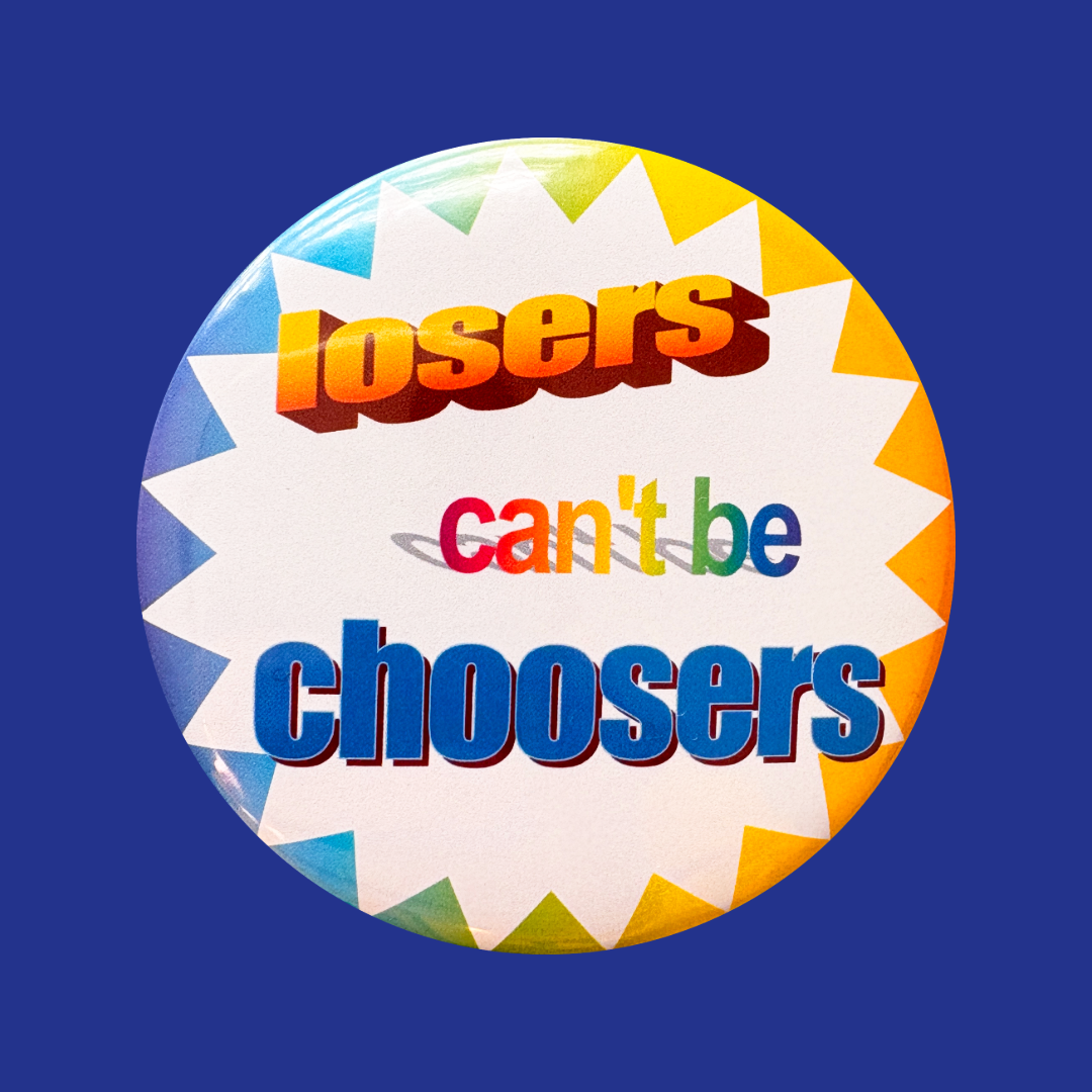 Losers Can't Be Choosers - Badge