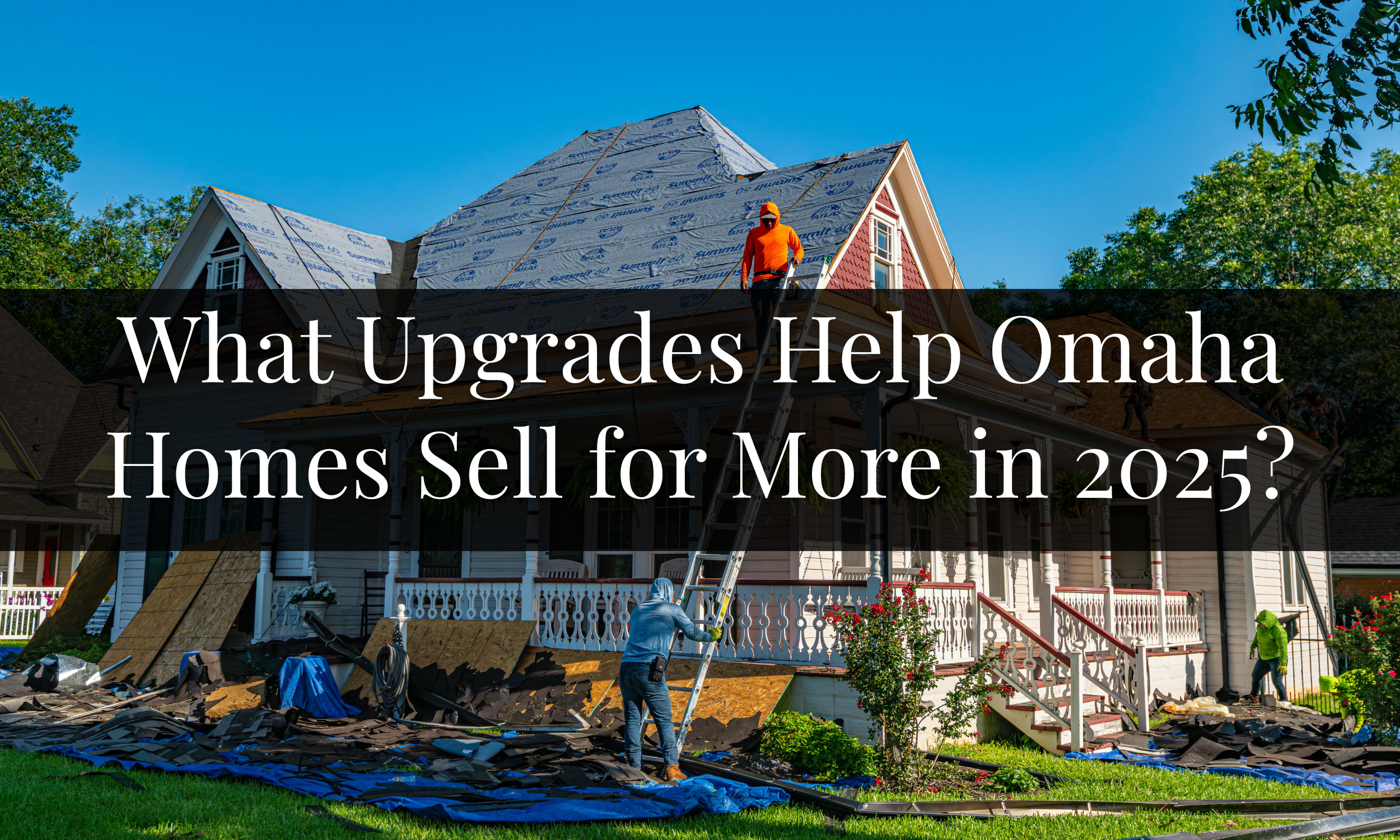 What Upgrades Help Omaha Homes Sell for More in 2025?