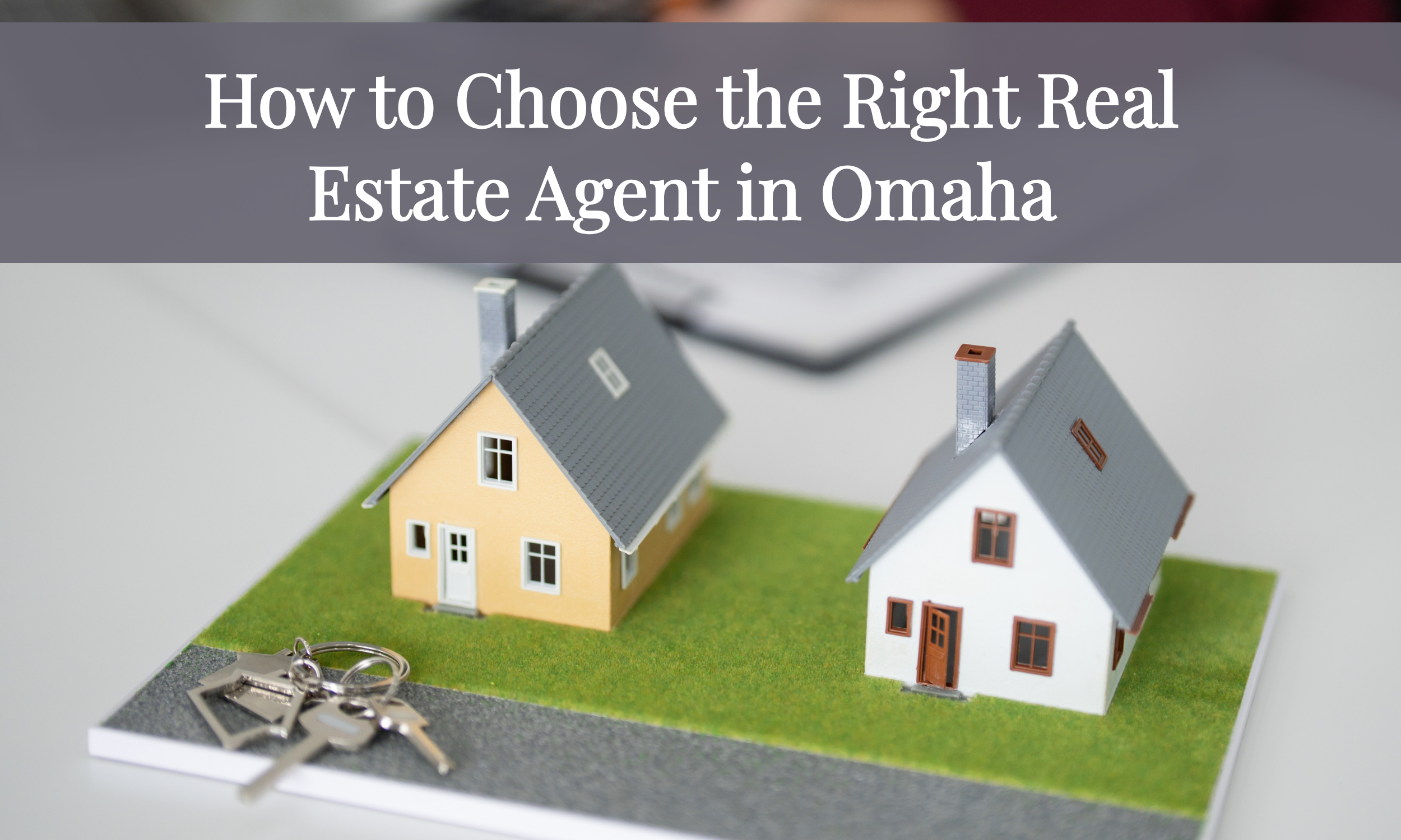 How to Choose the Right Real Estate Agent in Omaha
