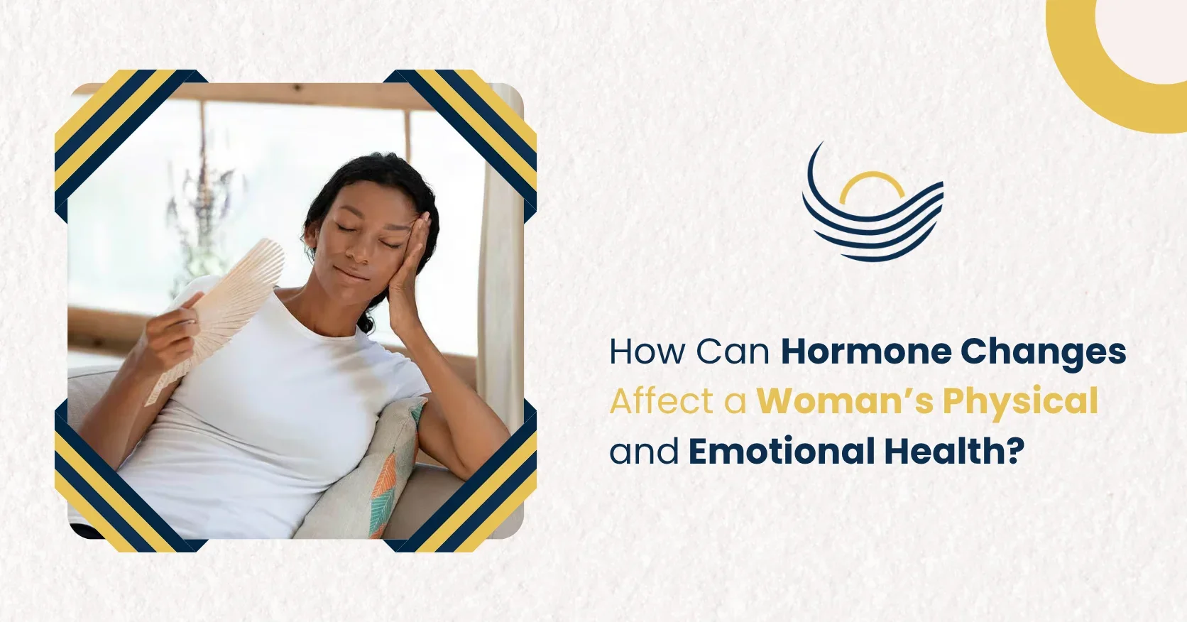 How Can Hormone Changes Affect a Woman’s Physical and Emotional Health?