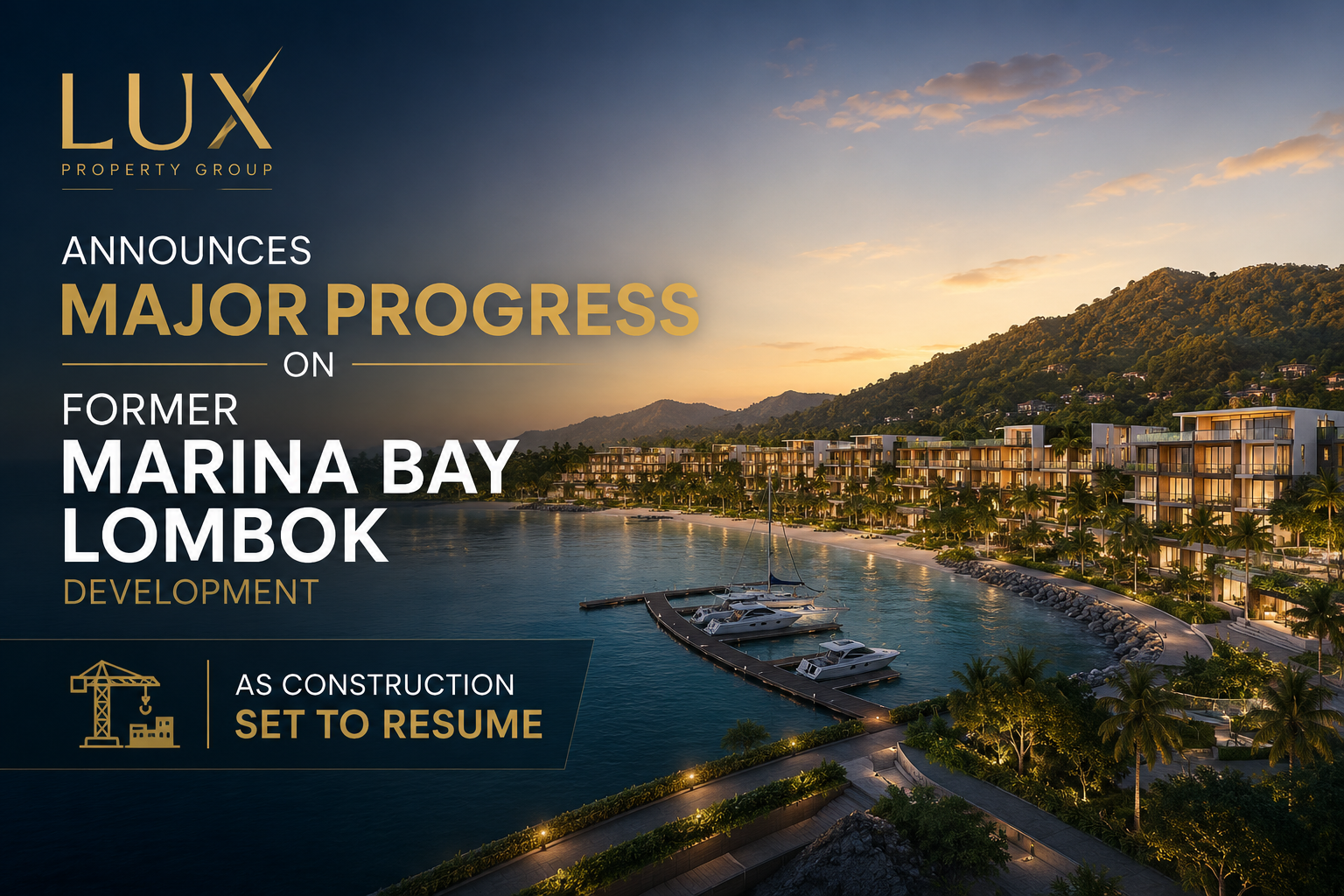 LUX Property Group Announces Major Progress on Former Marina Bay Lombok Development as Construction Set to Resume