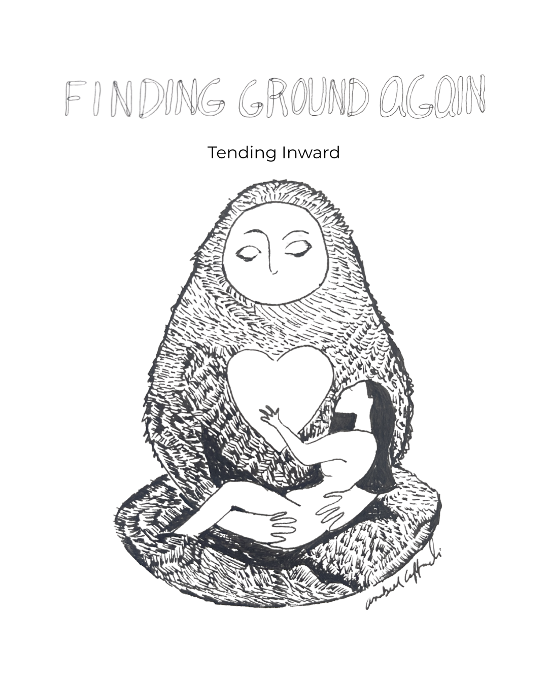 A black-and-white line drawing of a woman with long black hair, sitting cross-legged with a large animal, possibly a bear, with a human face and closed eyes. The woman is holding a heart-shaped object against the animal's chest, and the animal's arm is around the woman. The top of the image features text reading 'FINDING GROUND AGAIN' in a handwritten font, with smaller text below that says 'Tending Inward'.