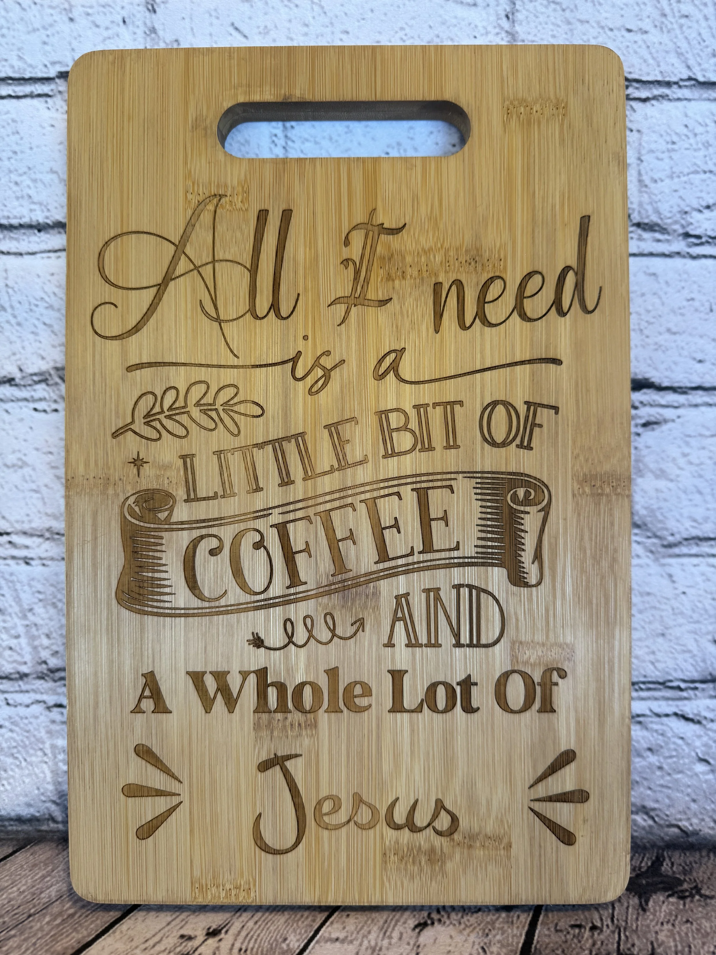 "All I Need is a Little Bit of Coffee and a Whole lot of Jesus" on bamboo