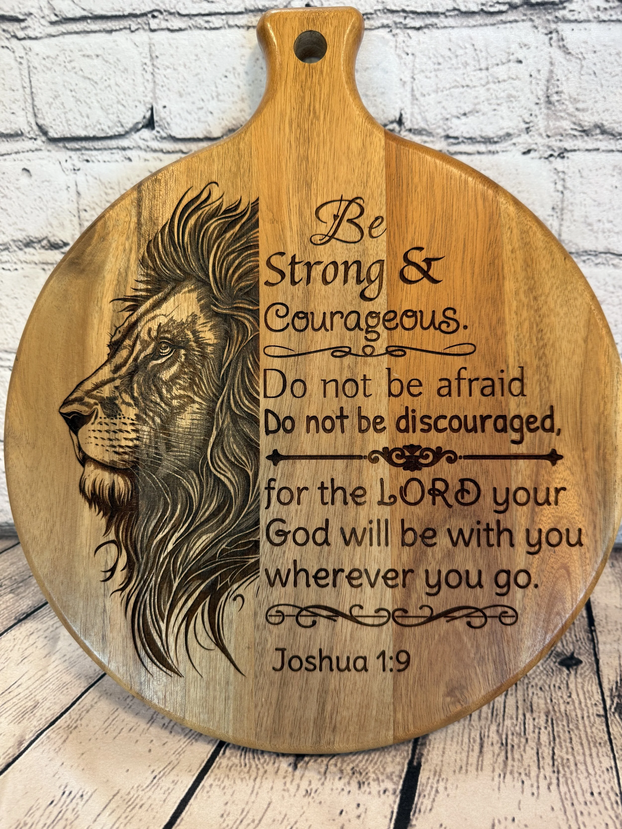 Be strong and courageous... Joshua 1:9 engraved on Acacia wood