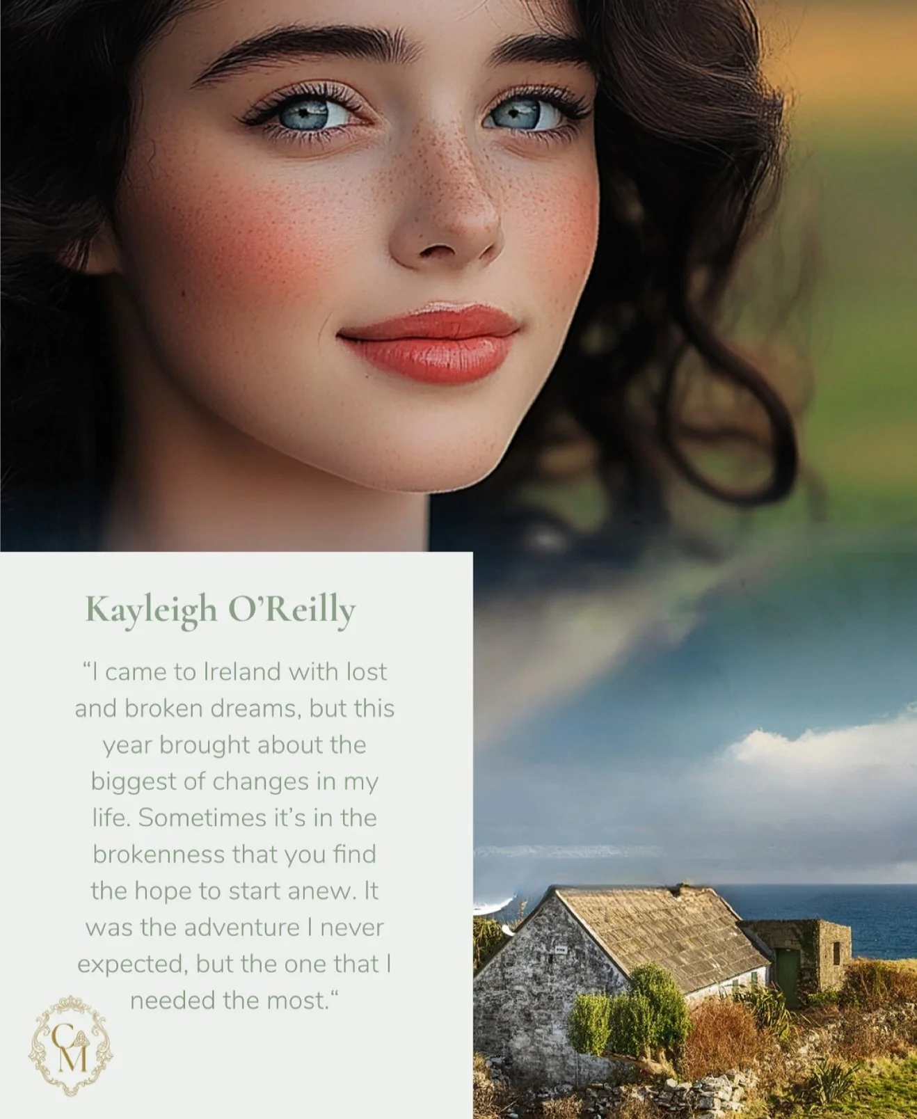 ~ A Timeless Love Story from the Emerald Hills ~ 

  Kayleigh O&rsquo;Reilly has worked hard to have the perfect life. Graduating at the top of her class, her dream of becoming a writer is within reach when she&rsquo;s awarded a spot in the renowned 