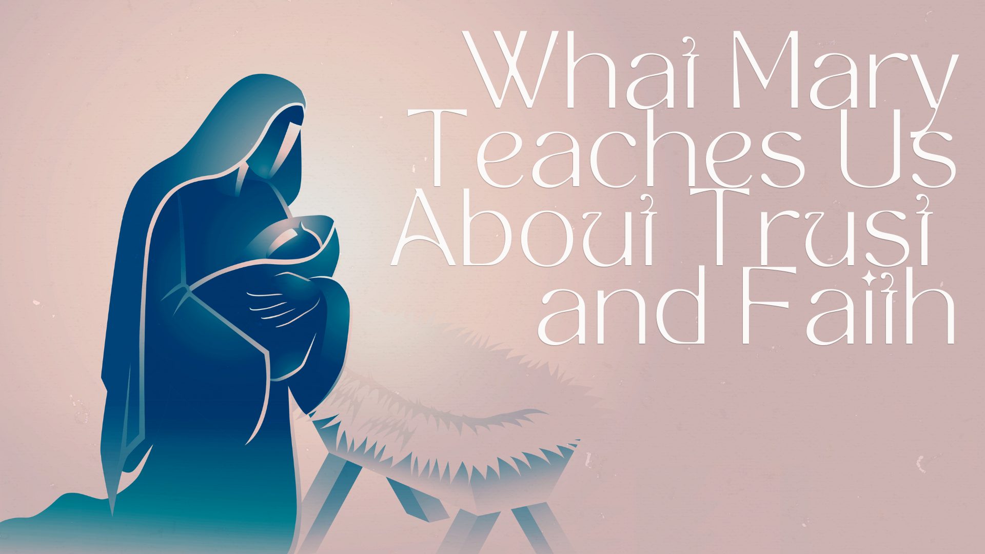 What Mary Teach us about Faith and Trust