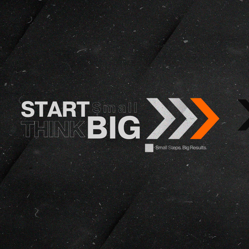 Start Small, THINK BIG