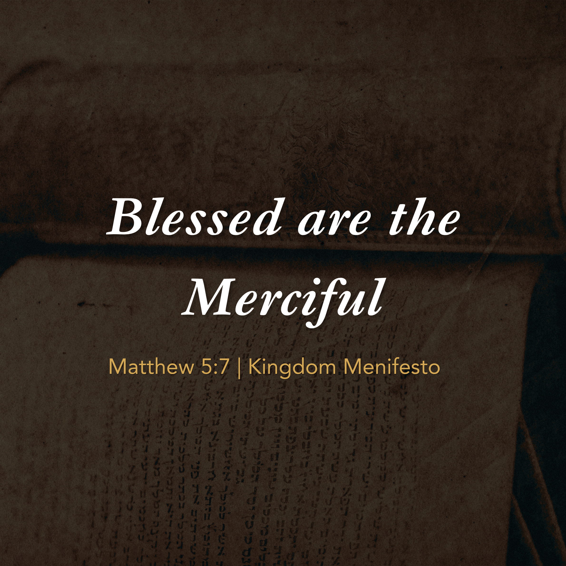 Kingdom Manifesto: The Beatitudes — Part 5 — Blessed Are The Merciful