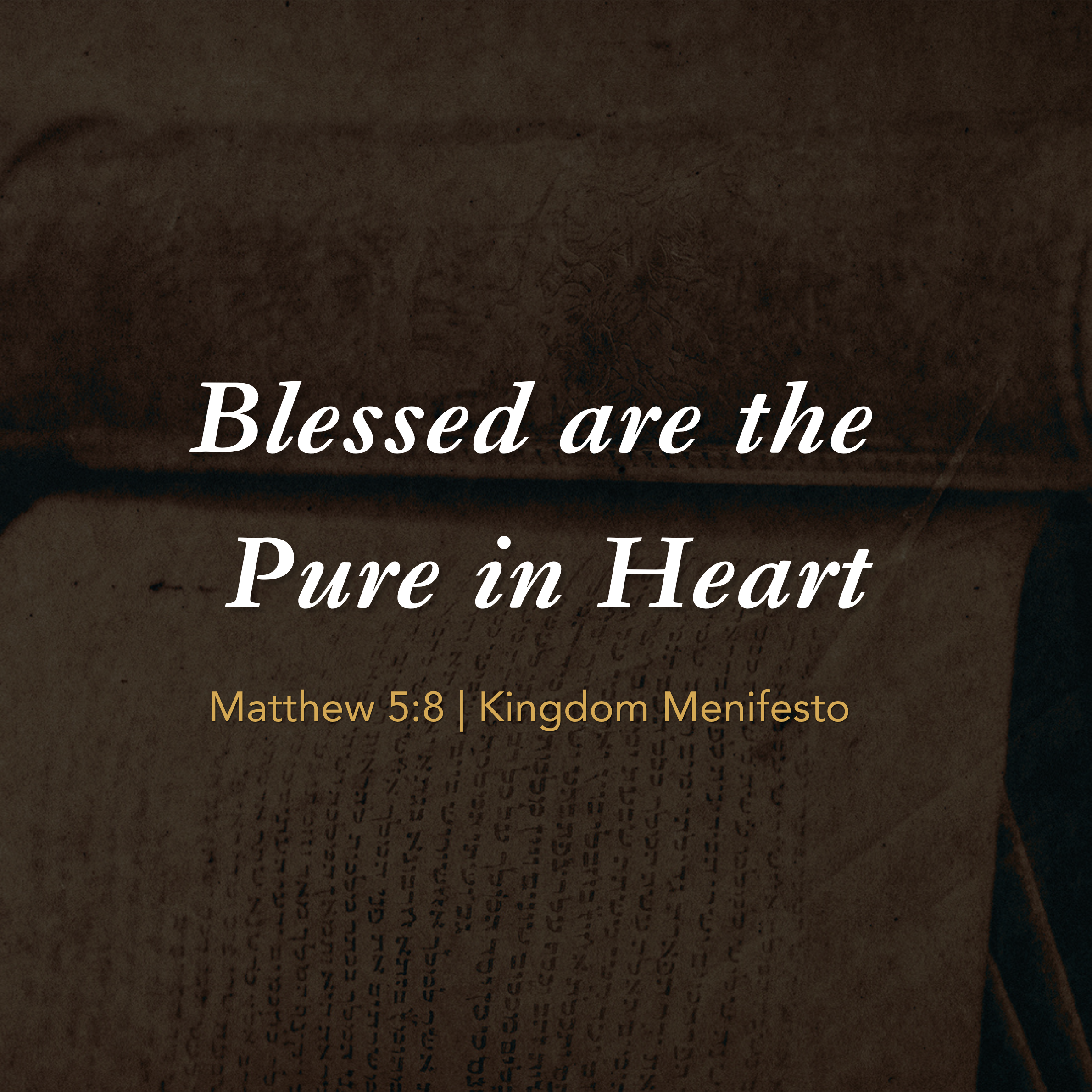 Kingdom Manifesto: The Beatitudes — Part 6 — Blessed Are The Pure of Heart