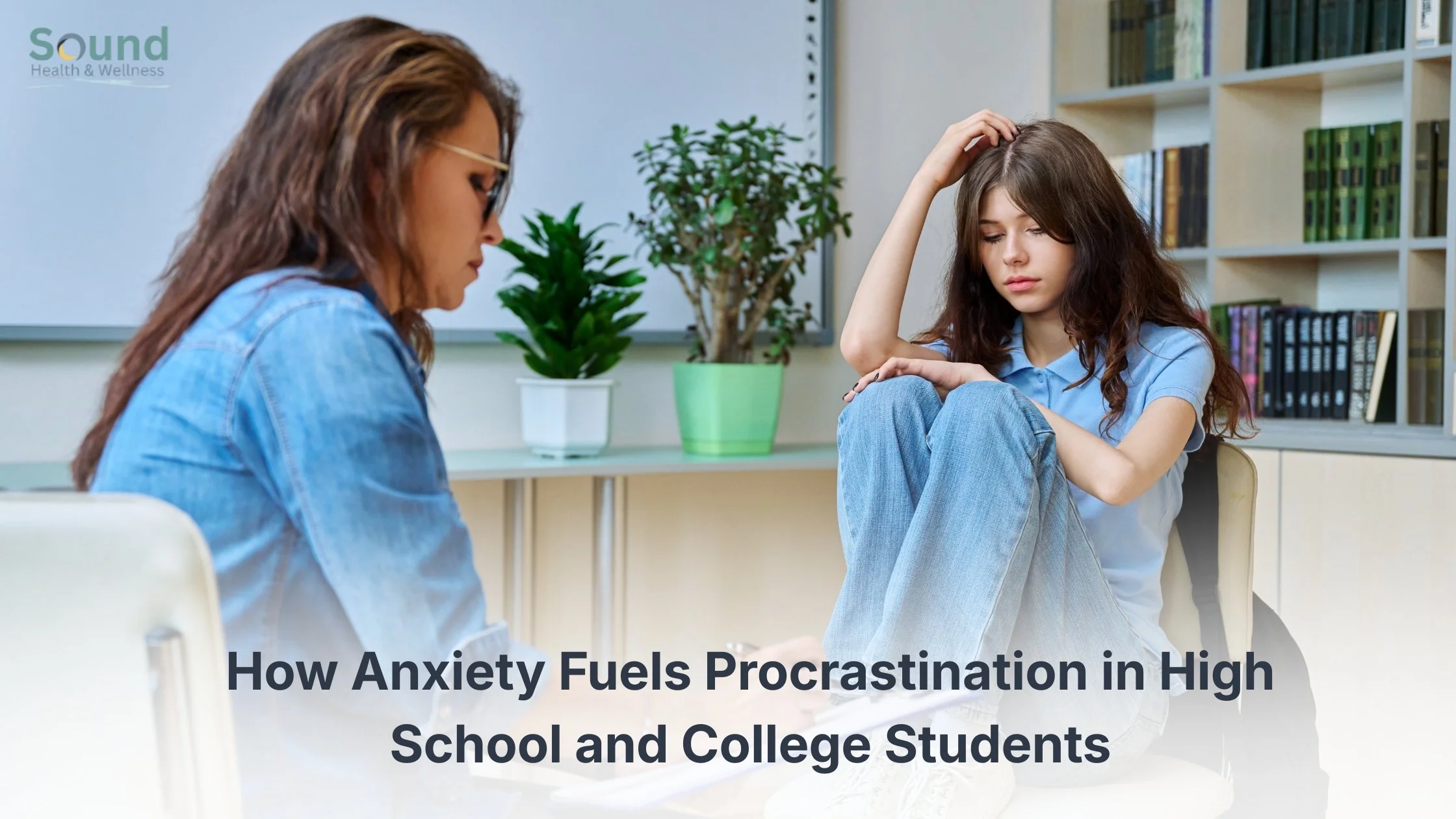 How Anxiety Fuels Procrastination in High School and College Students