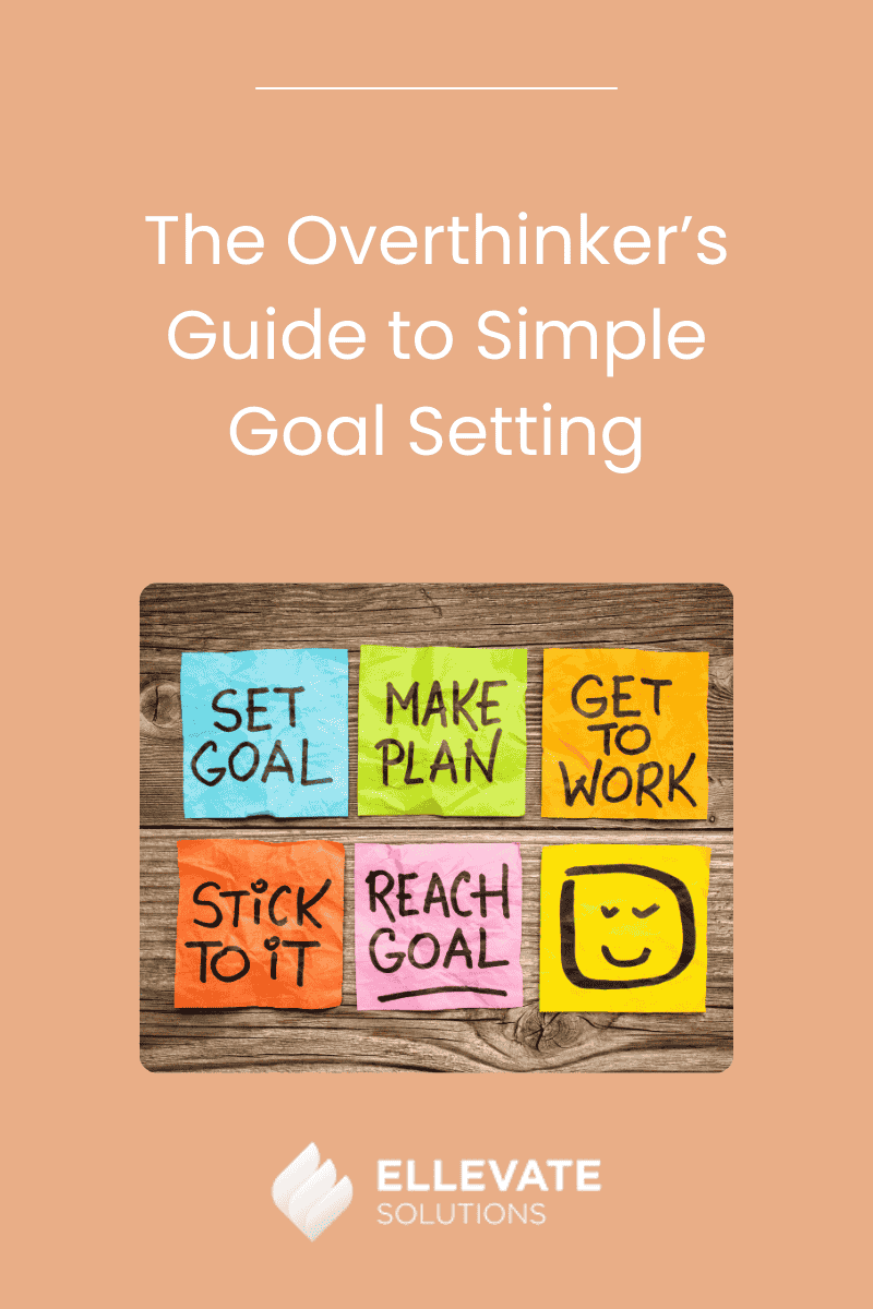 The Overthinker’s Guide to Simple Goal Setting