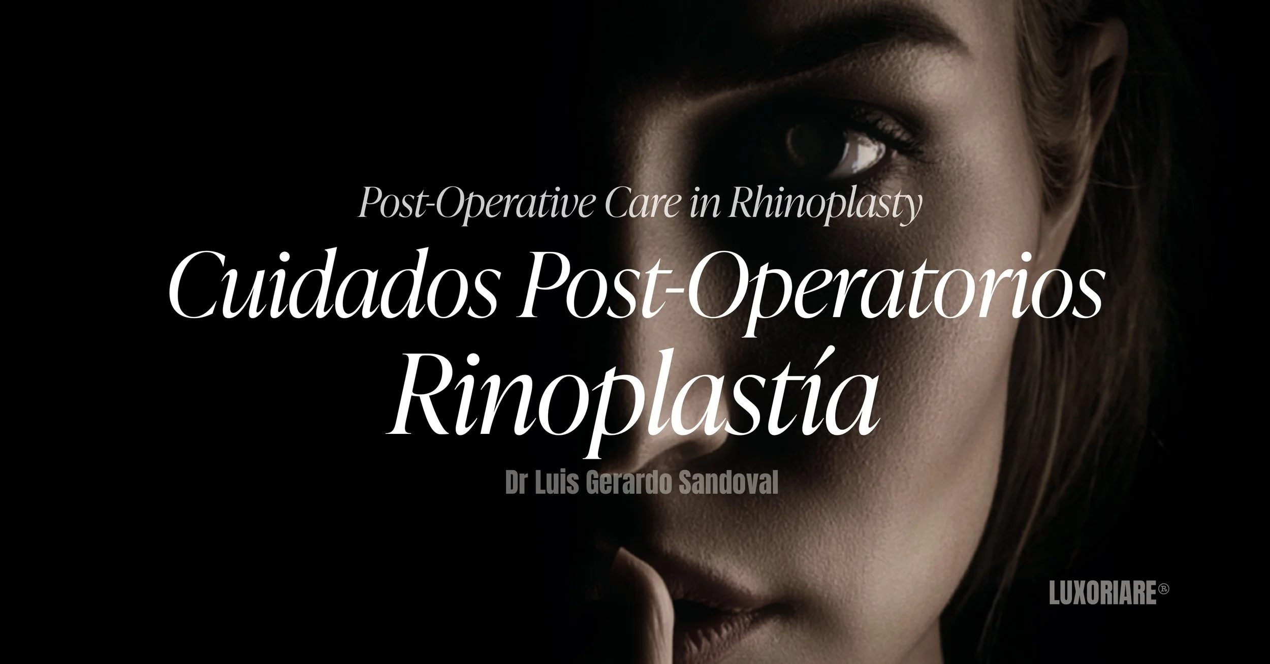 Cuidados postoperatorios en rinoplastia del Dr. Luis Gerardo Sandoval en Luxoriare. Guía completa para una recuperación segura y efectiva.