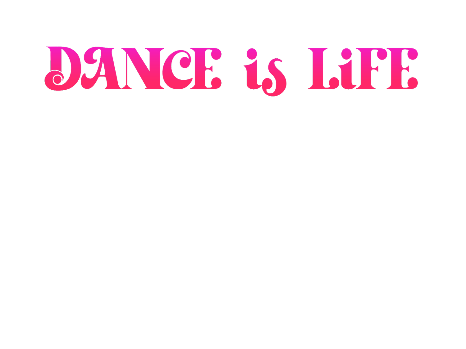 Dance Is Life