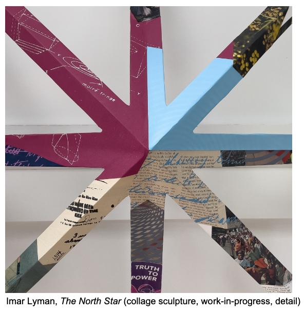 Millennium Arts Salon Member Imar Lyman, The North Star (collage sculpture, work-in-progress, detail)