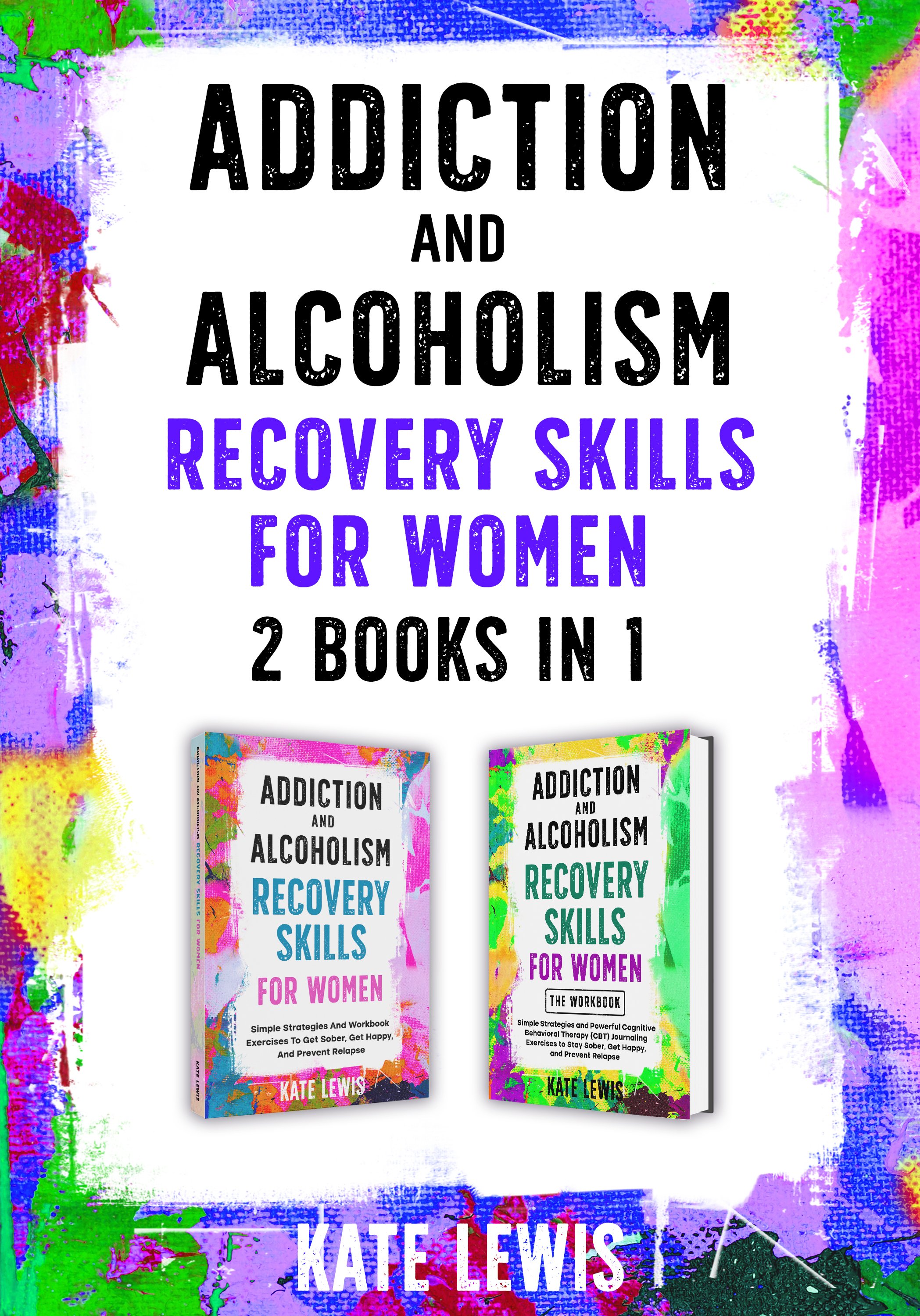 Addiction and Alcoholism Recovery Skills for women 2 books in 1 -Kate Lewis