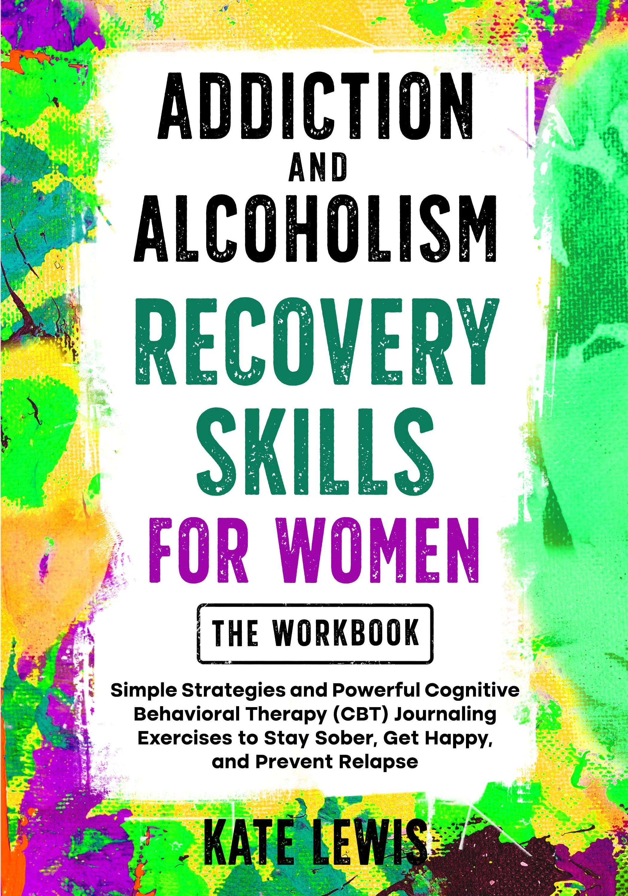 Addiction and Alcoholism Recovery Skills for Women Workbook -Kate Lewis